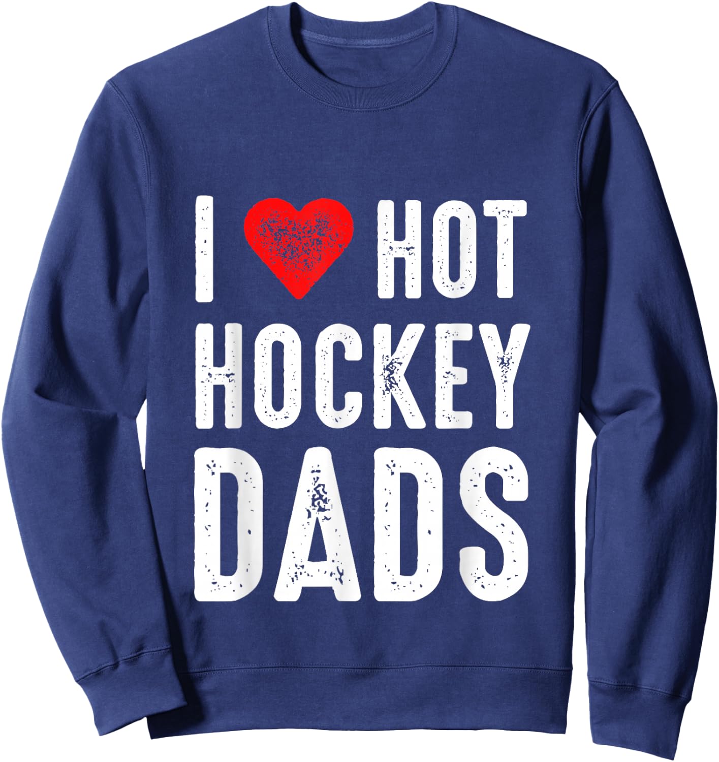 I Love Hot Hockey Dads Sweatshirt - Sweatshirt | Navy