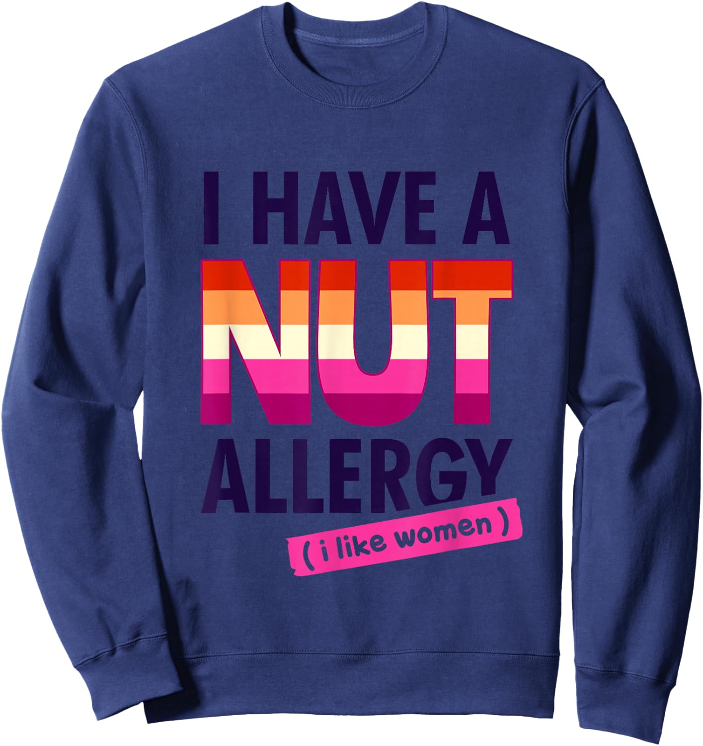 Women's Funny Lesbian I Have a Nut Allergy Lesbian Sweatshirt - Sweatshirt | Navy