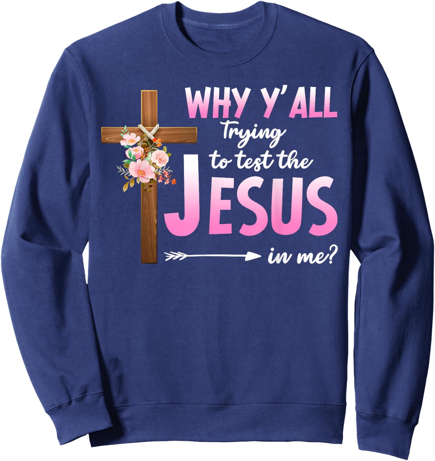 Why Are You All Trying To Test the Jesus in Me Christian Sweatshirt - Sweatshirt | Navy