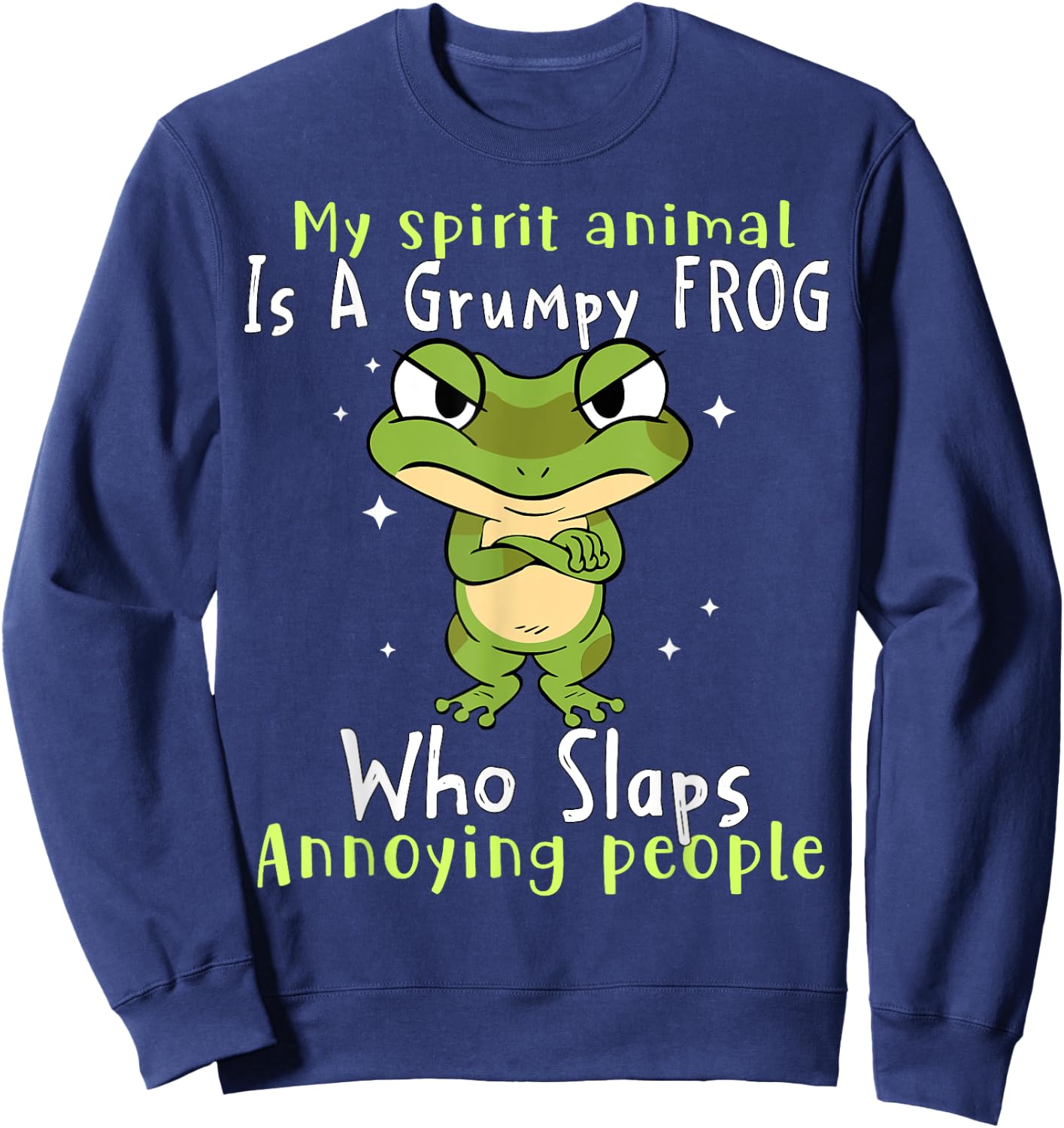 My Spirit Animal Is A Grumpy Frog Who Slaps Annoying People Sweatshirt - Sweatshirt | Navy