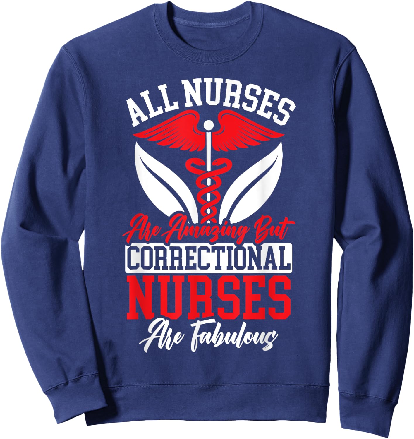 All Nurses Are Amazing But Correctional Nurses Are Fabulous Sweatshirt - Sweatshirt | Navy