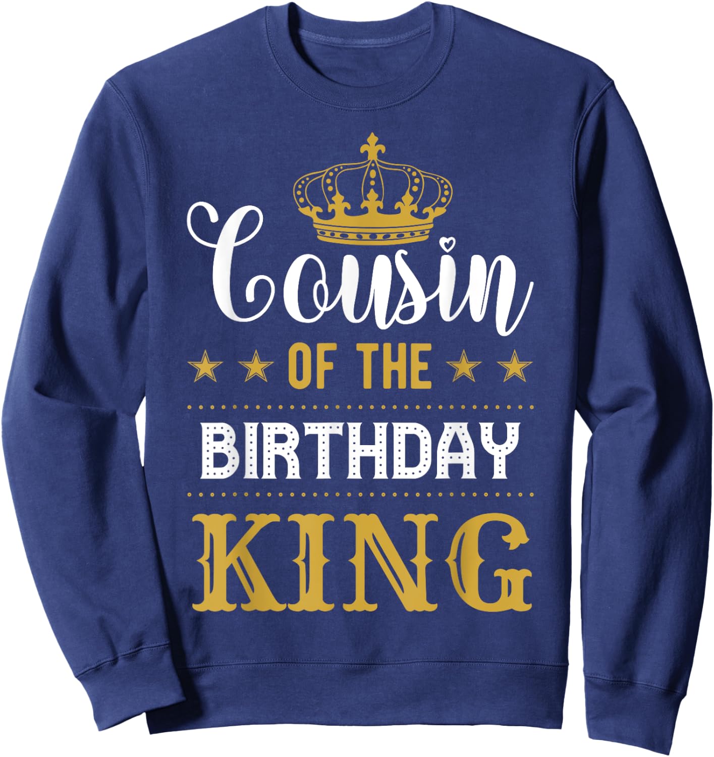 Cousin of the Birthday King Party Family Celebration Sweatshirt - Sweatshirt | Navy