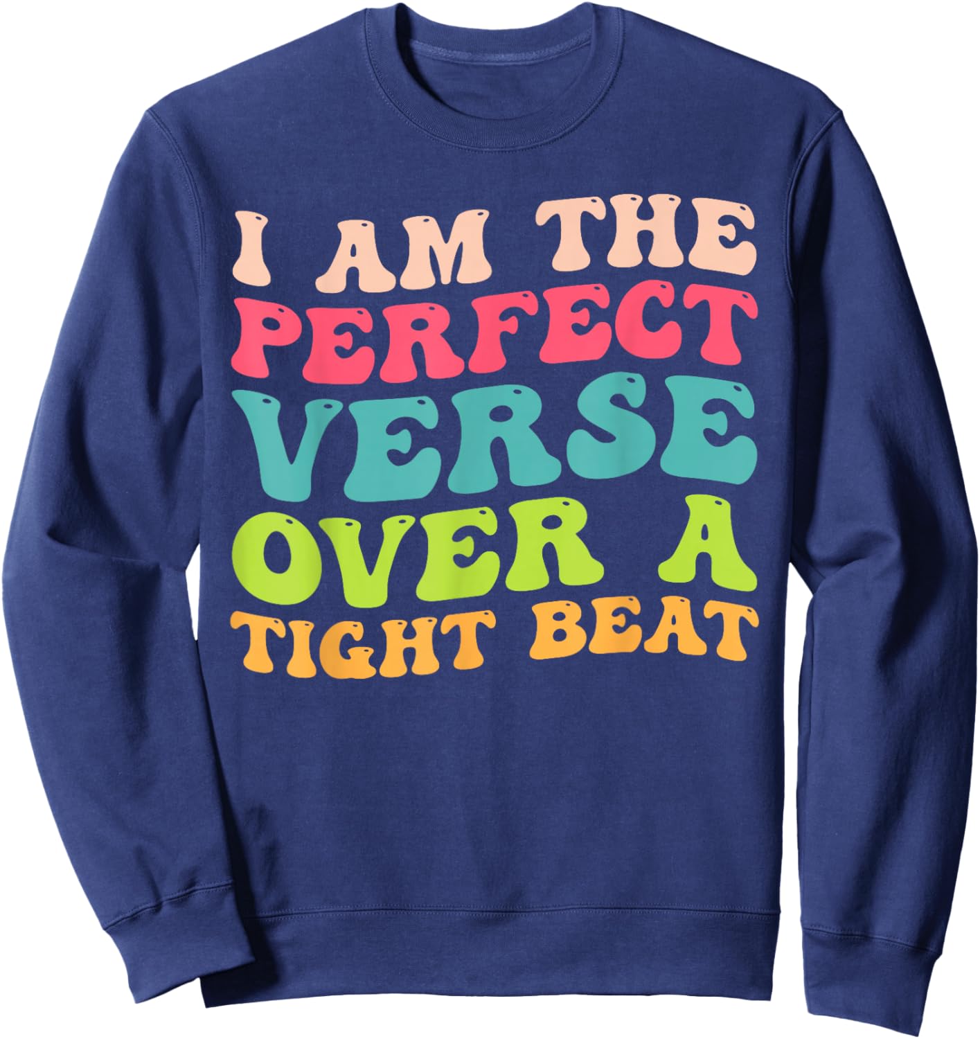 I Am The Perfect Verse Over A Tight Beat Quote Sweatshirt - Sweatshirt | Navy