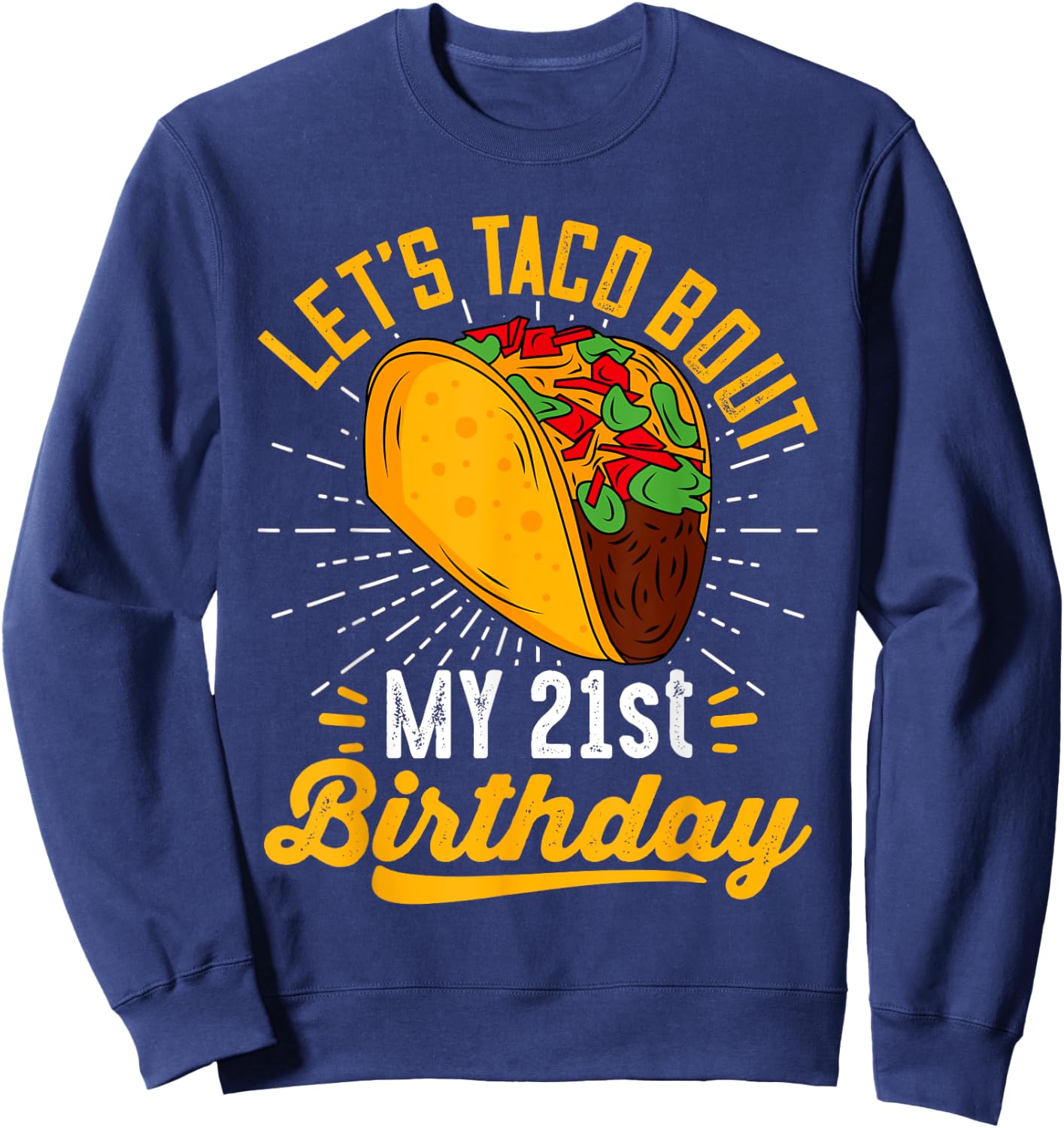 Let's Taco Bout My 21st Birthday Funny Taco 21 Year Old Sweatshirt - Sweatshirt | Navy