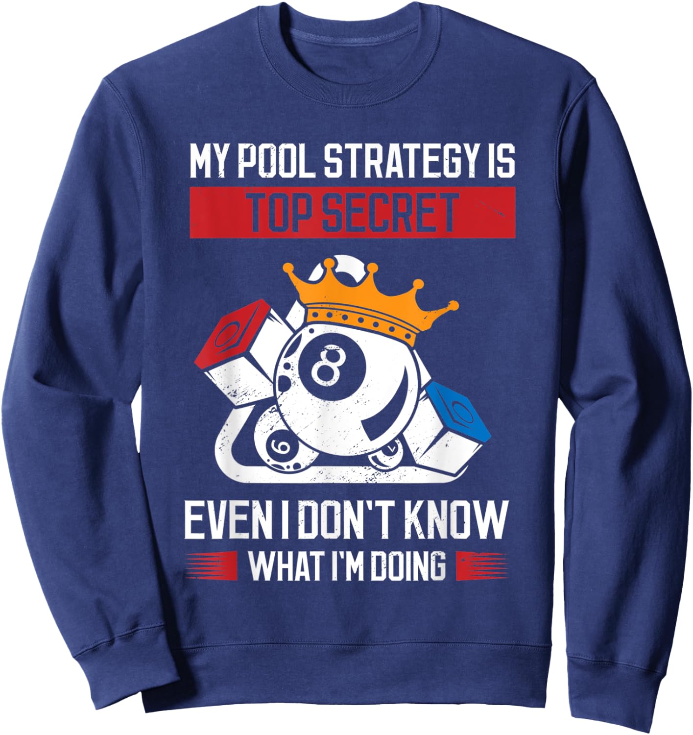 My Pool Strategy Is Top Secret Even I Don't Know What Pool Sweatshirt - Sweatshirt | Navy