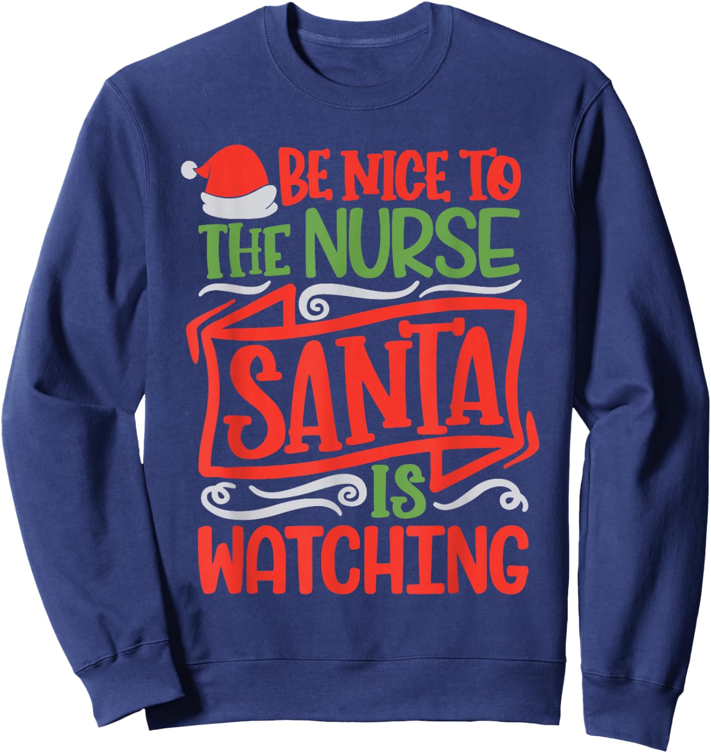 Be Nice To The Nurse Santa is Watching Nursing Christmas Sweatshirt - Sweatshirt | Navy