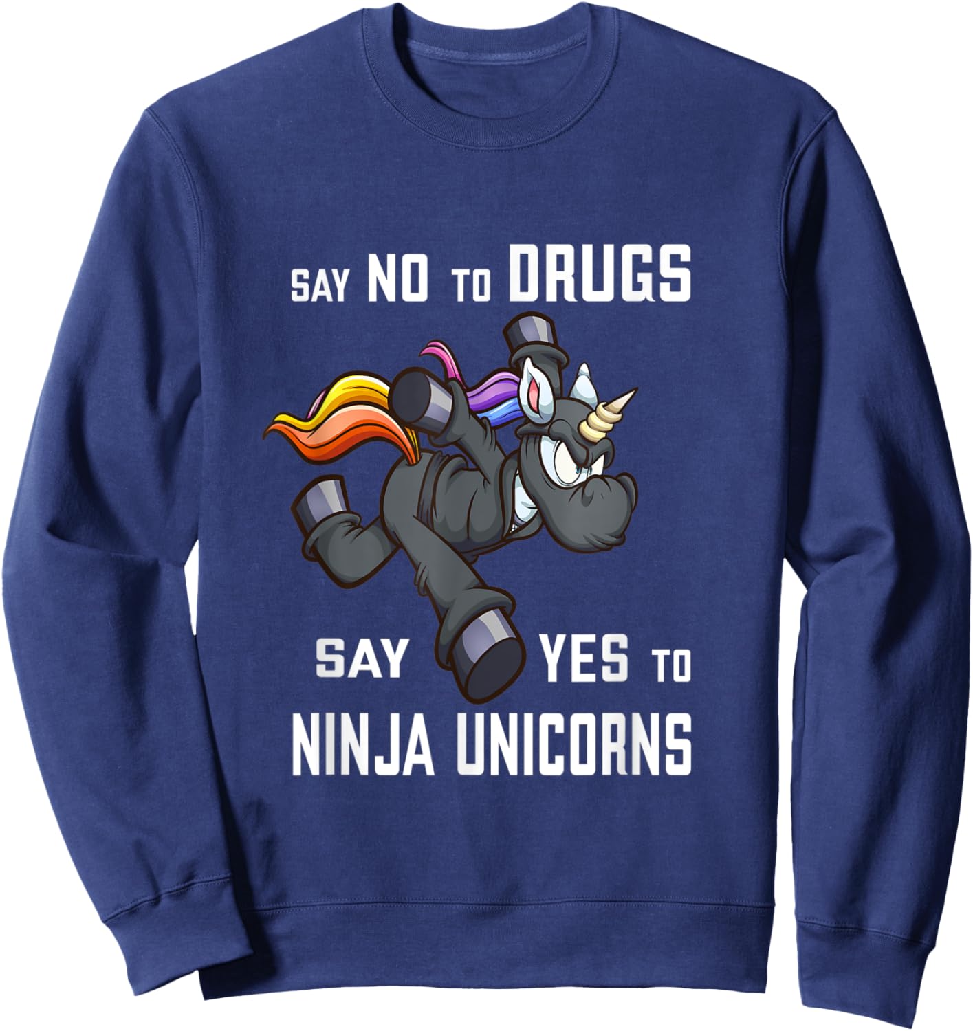 Say NO to Drugs, say YES to Ninja Unicorns Funny Anti-Drug Sweatshirt - Sweatshirt | Navy