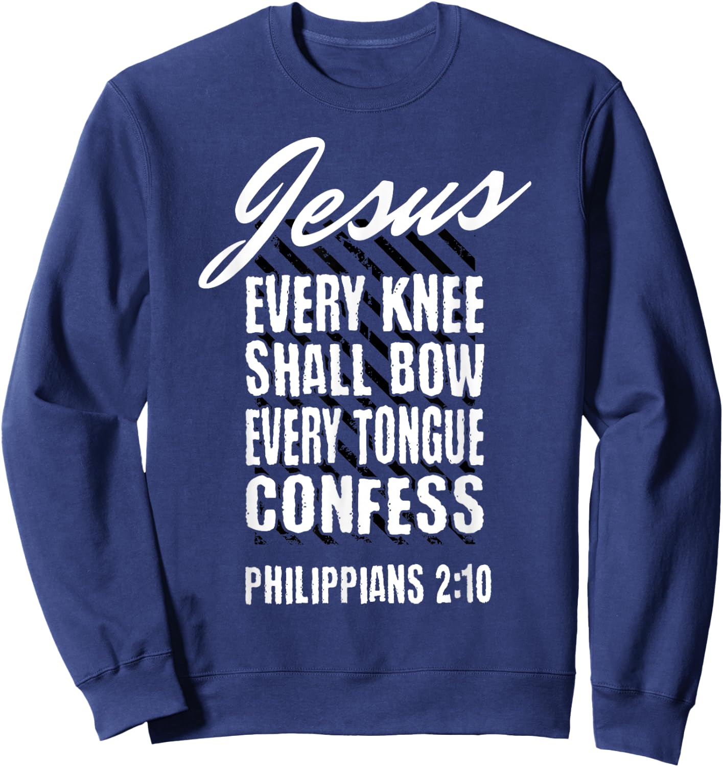Jesus Every Knee Shall Bow Every Tongue Confess Phil 2:10 Sweatshirt - Sweatshirt | Navy