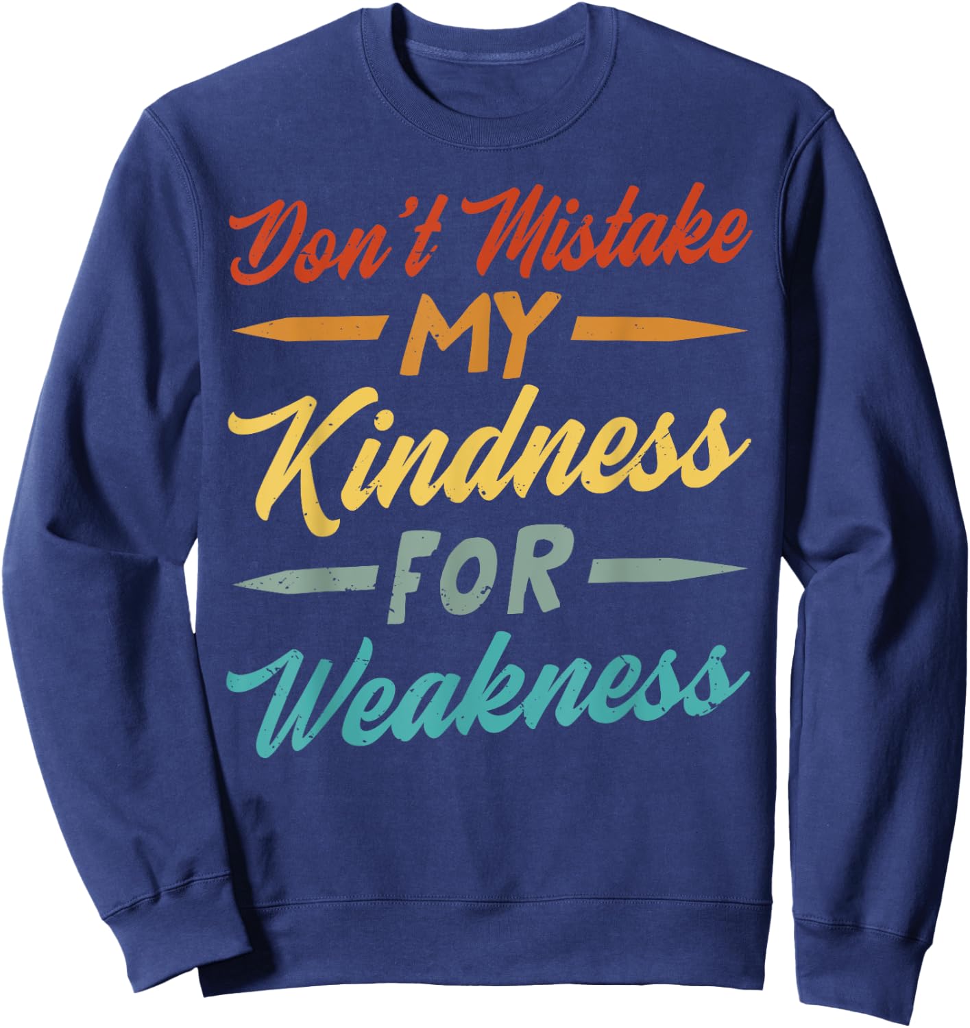 Don’t Mistake My Kindness For Weakness Sweatshirt - Sweatshirt | Navy