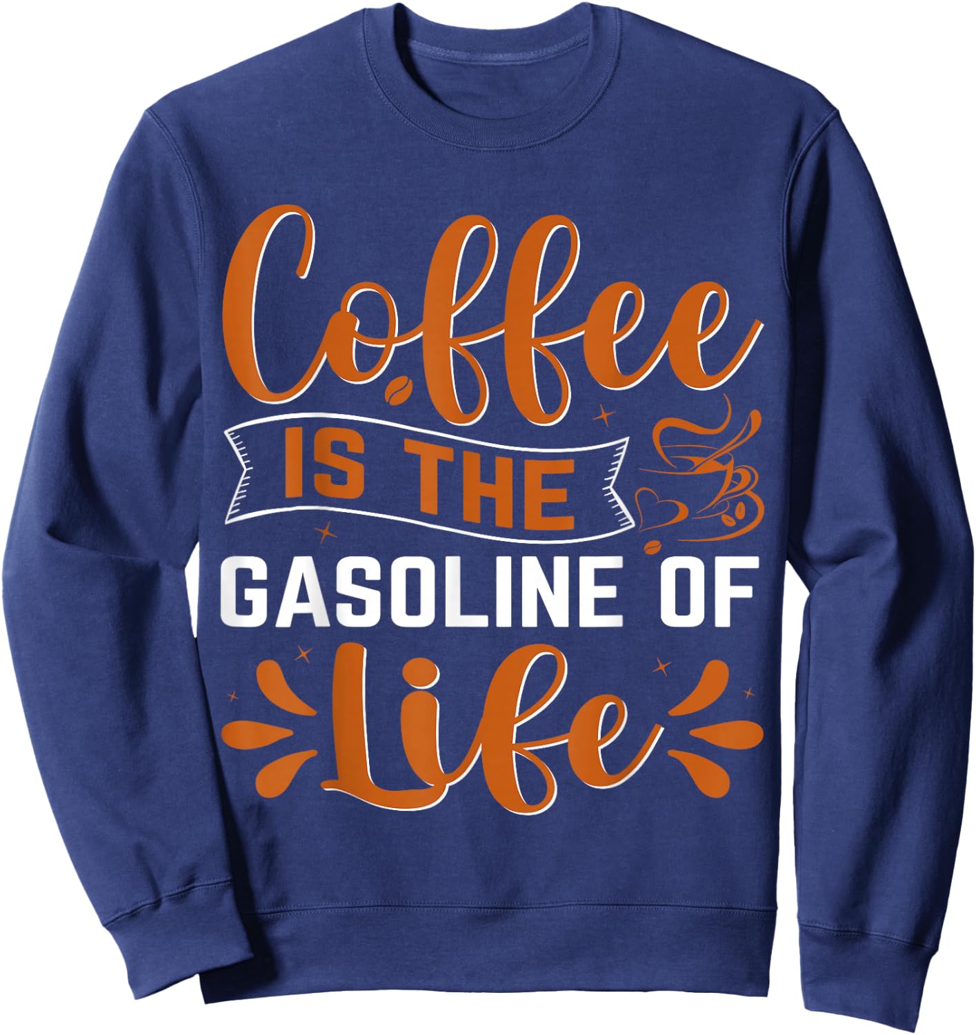 Coffee Is The Gasoline Of Life Sweatshirt - Sweatshirt | Navy