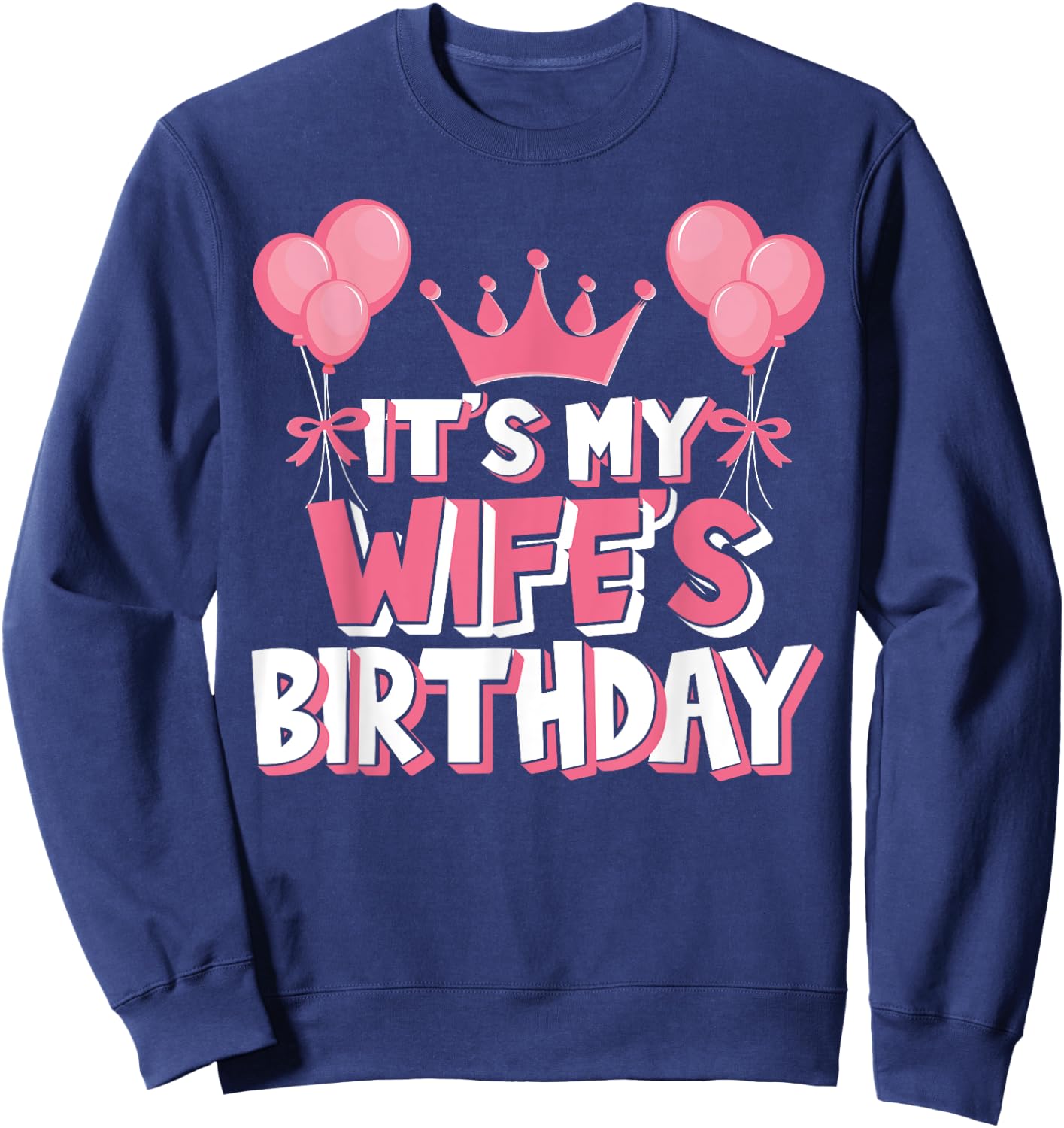 It's My Wife's Birthday Celebration Sweatshirt - Sweatshirt | Navy