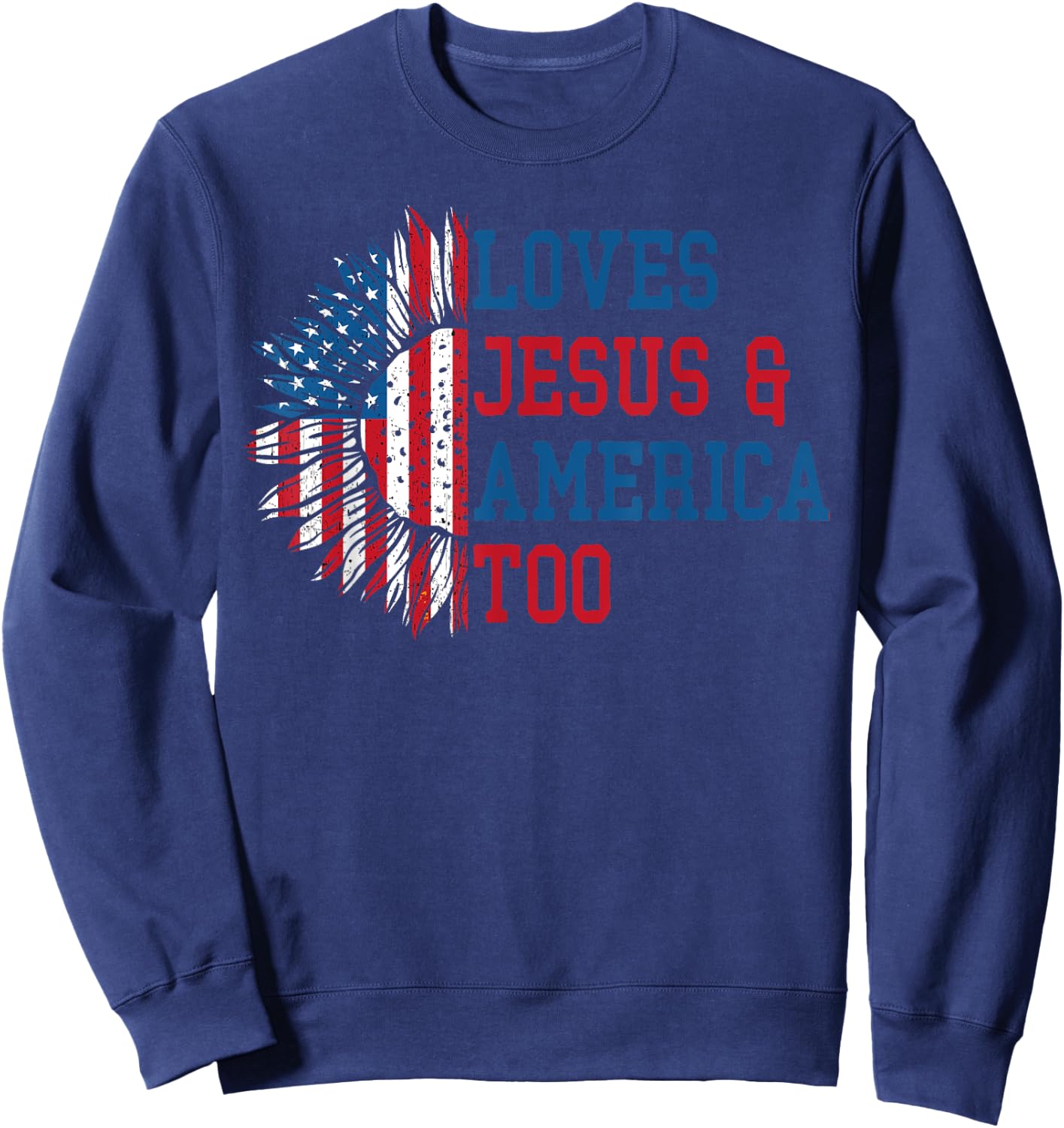 Loves Jesus and America Too US Flag God Christian Sweatshirt - Sweatshirt | Navy
