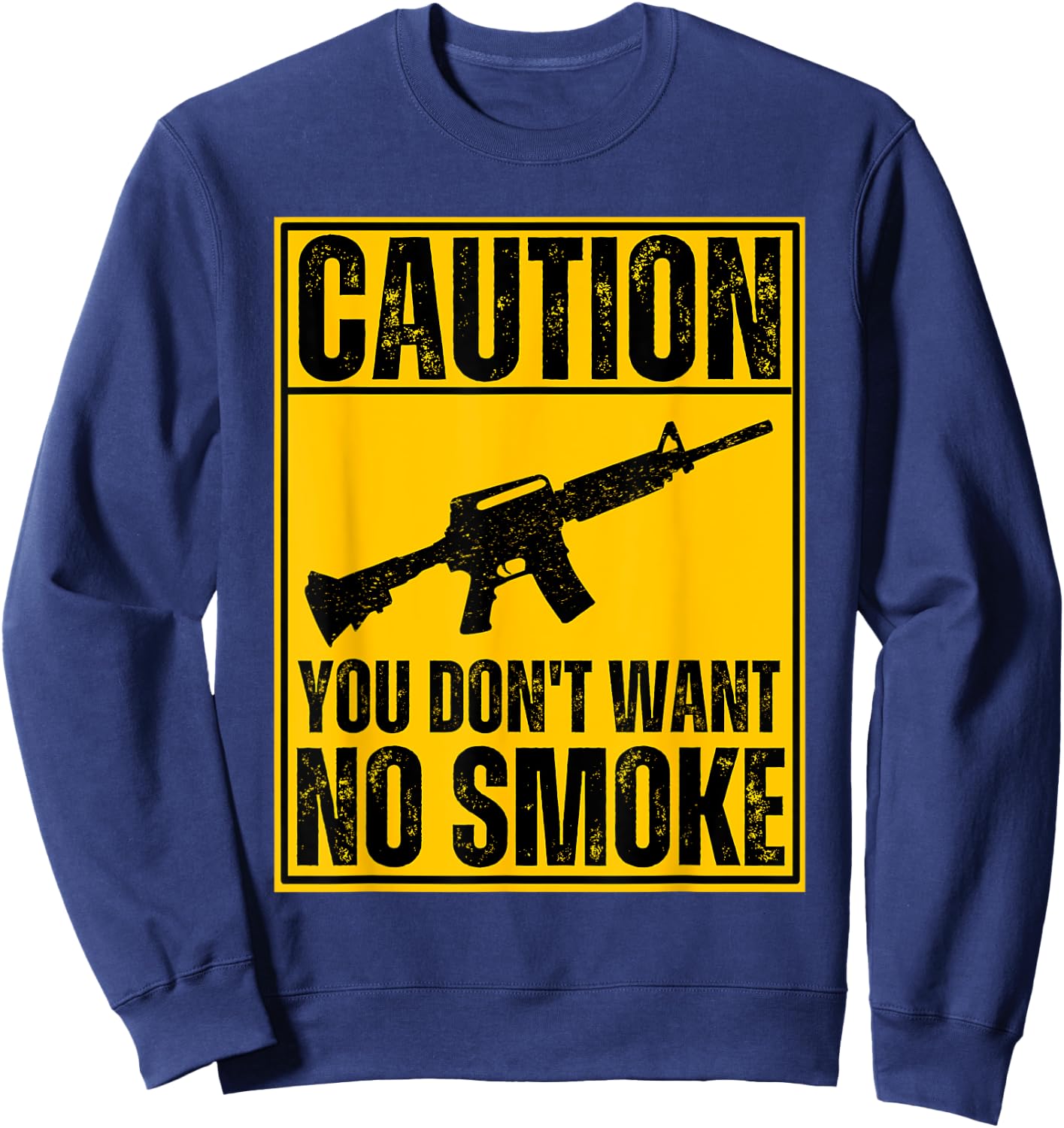 Caution You Don't Want No Smoke AR-15 M16 Assault Rifle Gun Sweatshirt - Sweatshirt | Navy