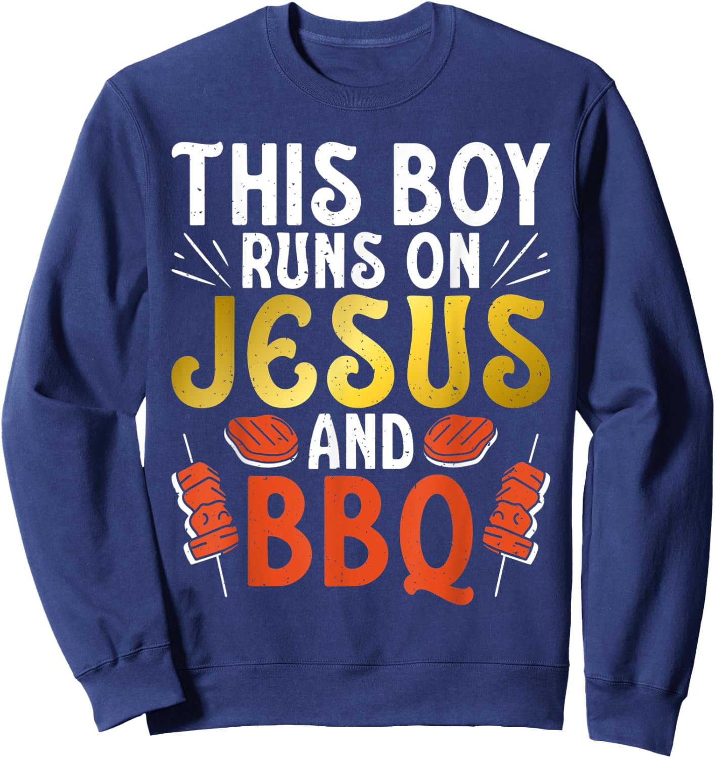 This Boy runs on Jesus and BBQ Grill Barbecue Grilling Sweatshirt - Sweatshirt | Navy