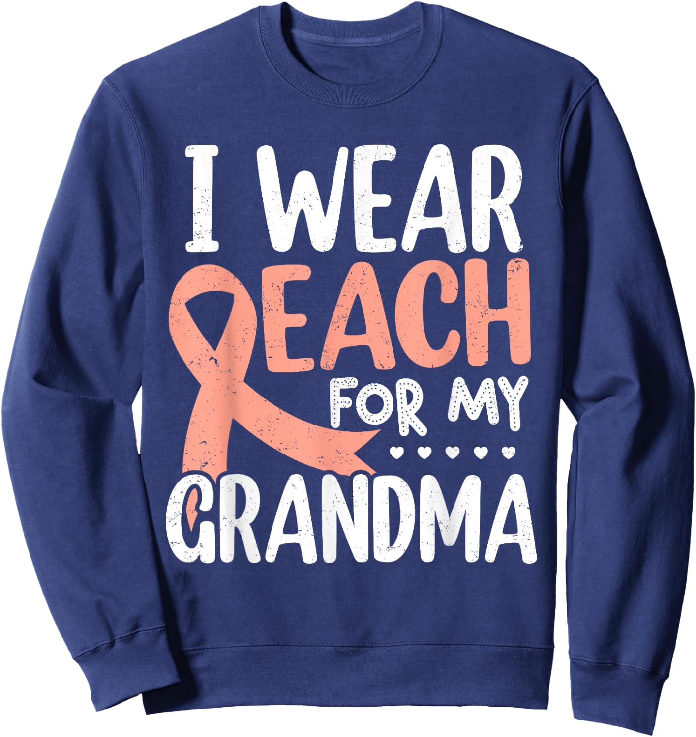 I Wear Peach For My Grandma Uterine Cancer Awareness Sweatshirt - Sweatshirt | Navy