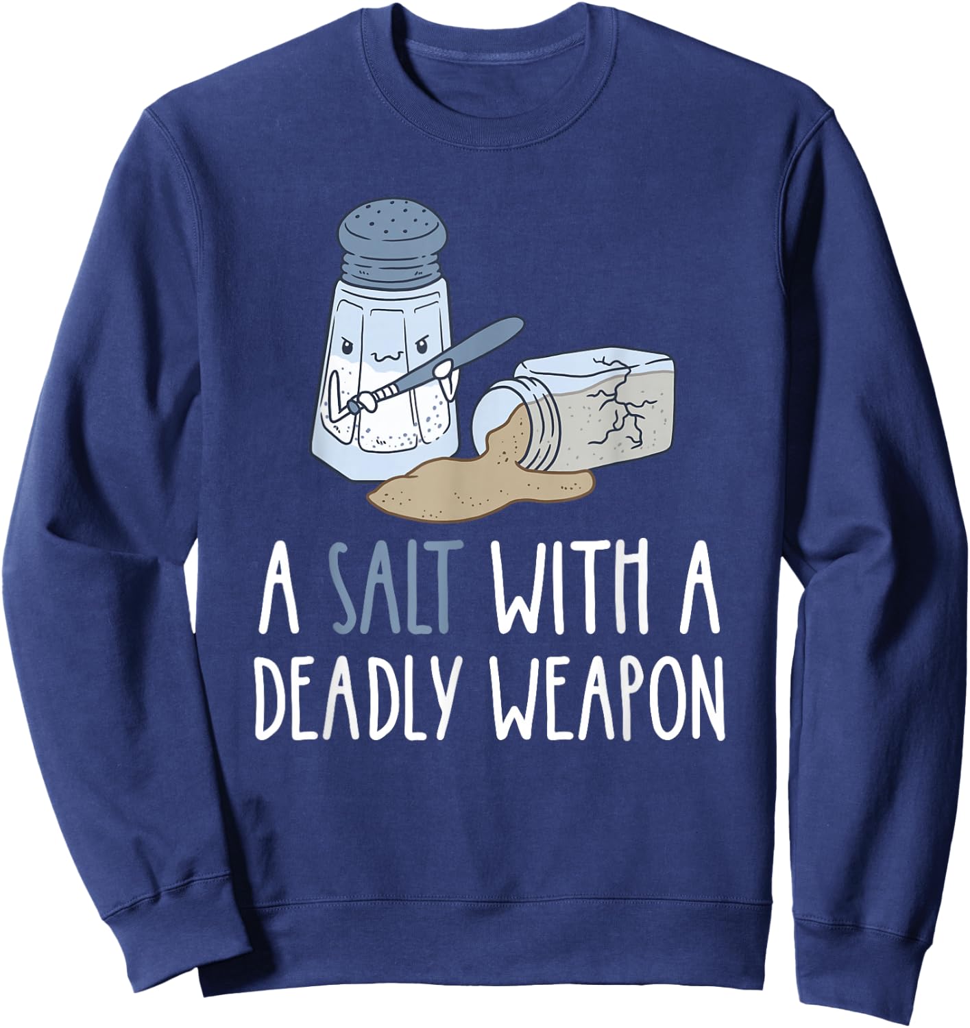 Sarcastic Jokes A Salt with a Deadly Weapon Sweatshirt - Sweatshirt | Navy