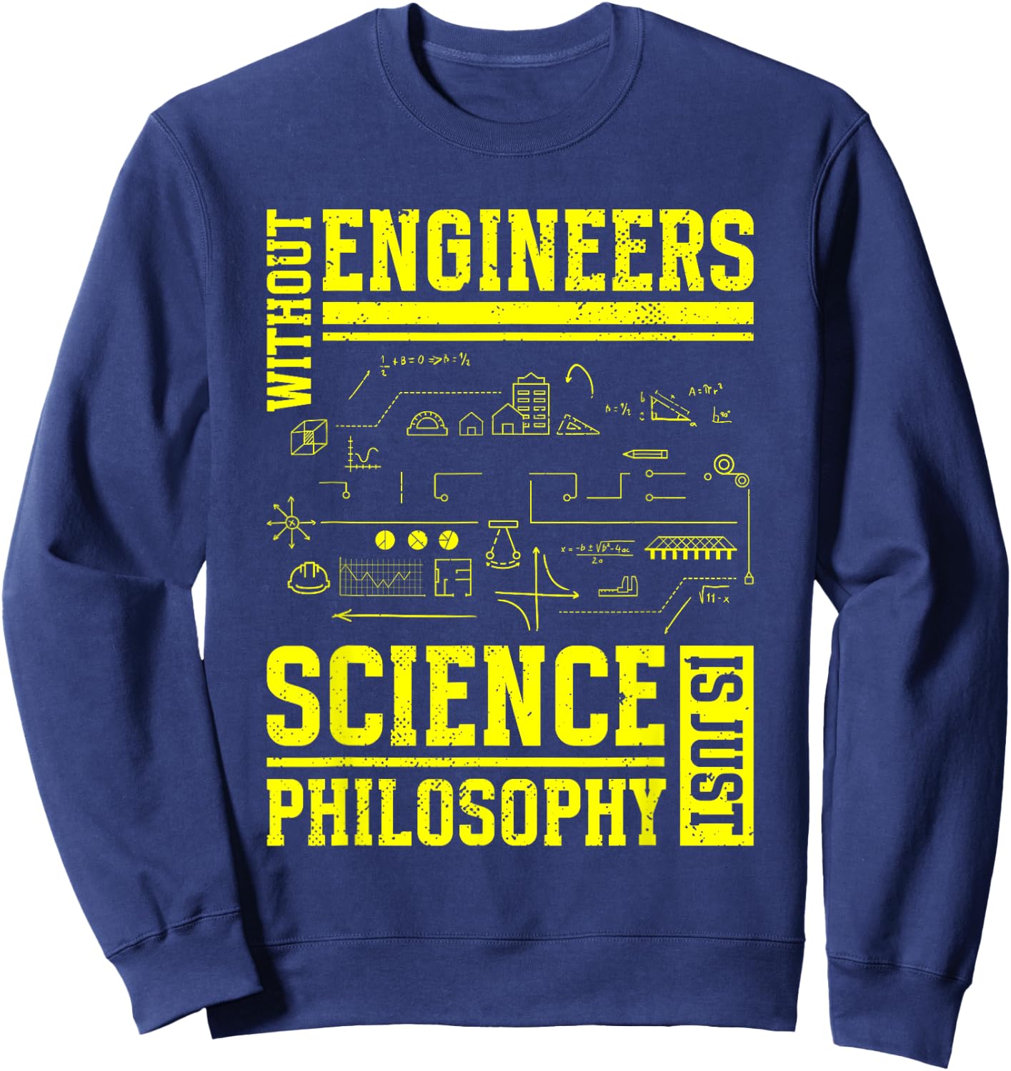 Without Engineers Science Is Just Philosophy | Engineer Sweatshirt - Sweatshirt | Navy