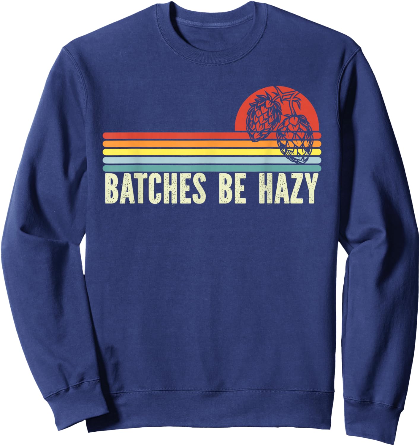 Retro Craft Beer Hop Home Brewing - Vintage Batches Be Hazy Sweatshirt - Sweatshirt | Navy
