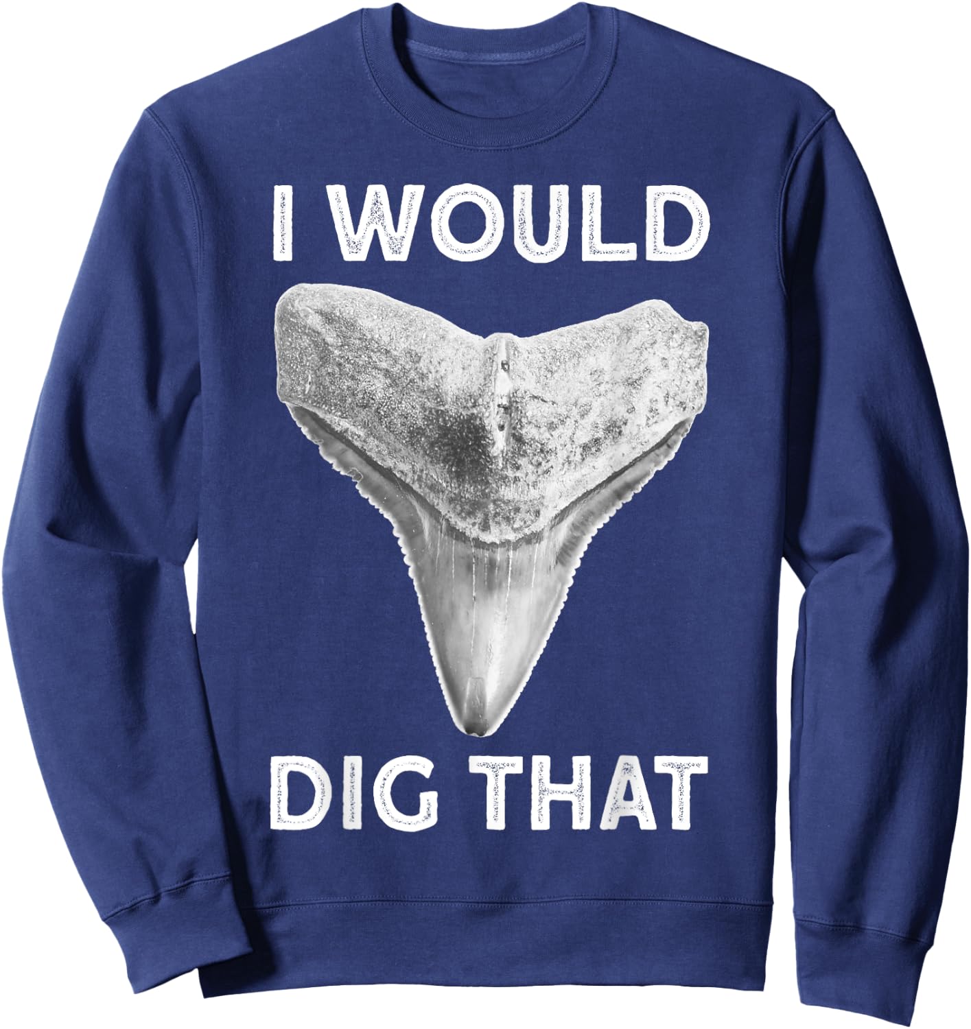 I would dig that Shark tooth Fossil hunter Sweatshirt - Sweatshirt | Navy
