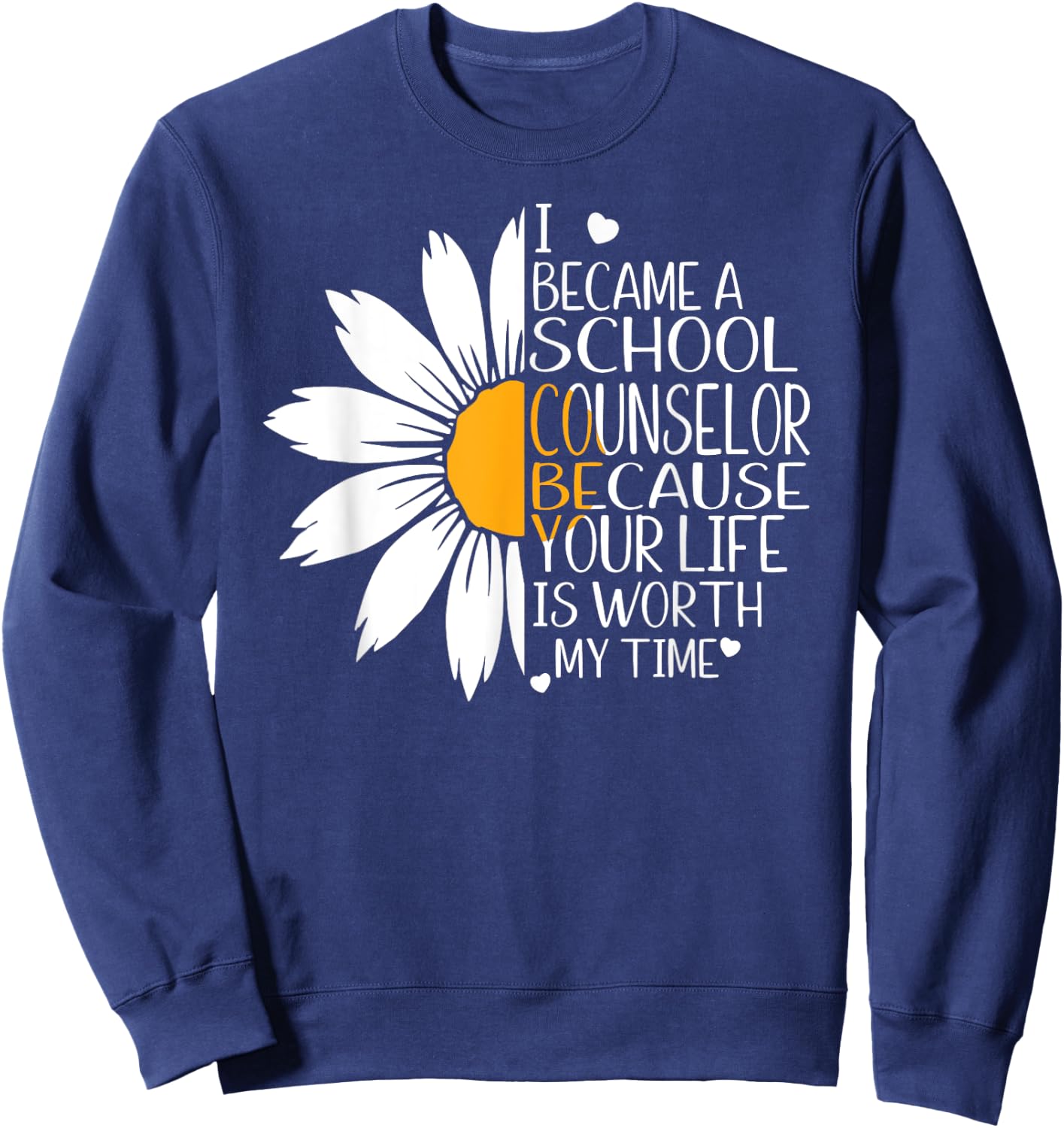 I became a School Counselor because your life worth my time Sweatshirt - Sweatshirt | Navy
