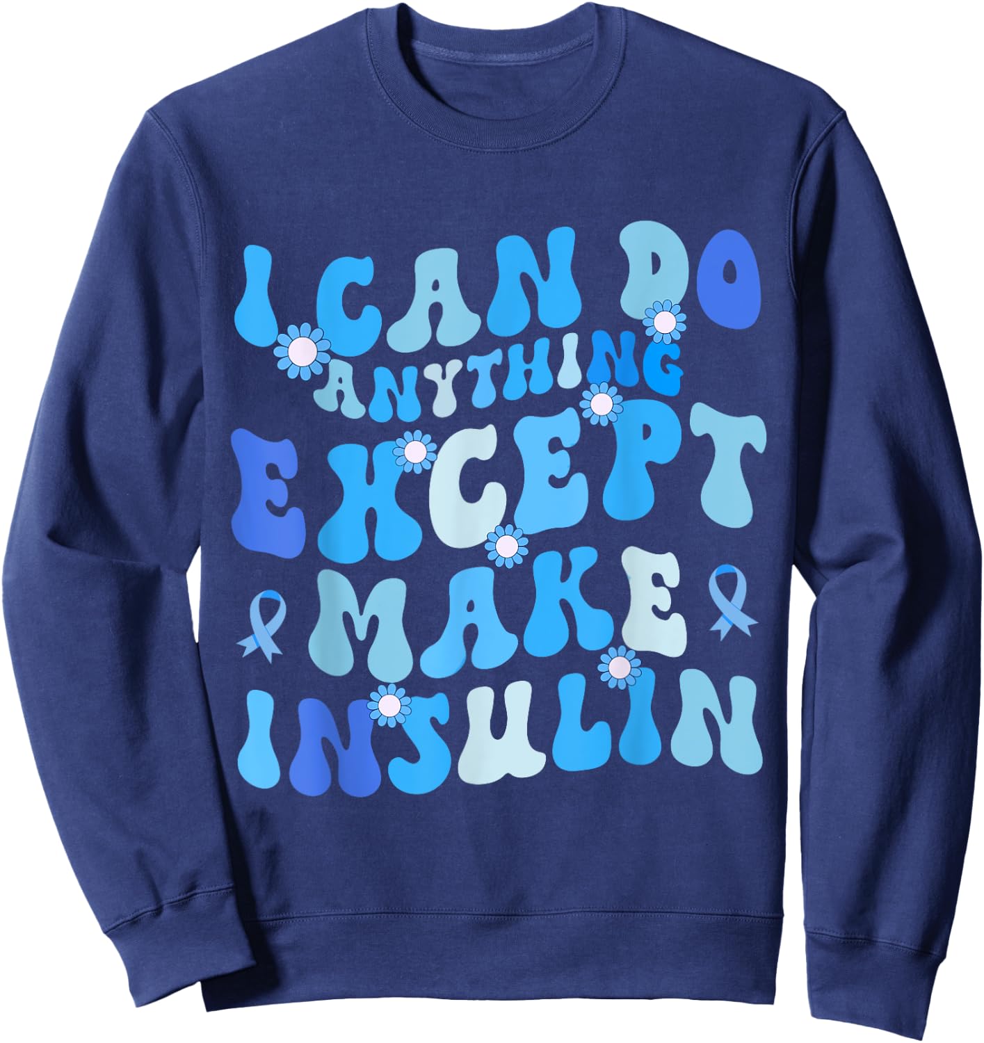 I Can Do Anything Except Make Insulin Groovy Funny Sweatshirt - Sweatshirt | Navy