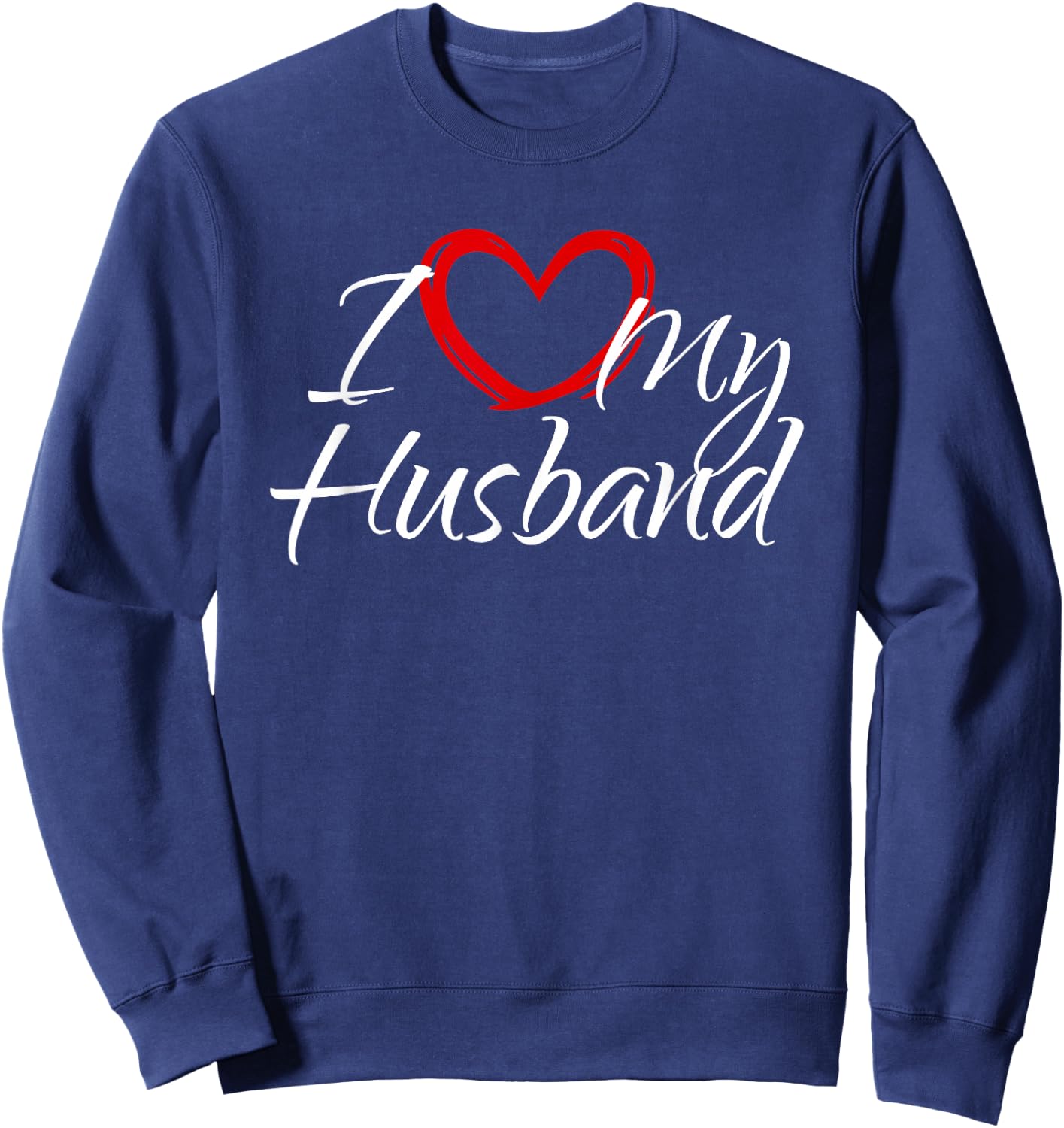I Love My Husband, I Love My Husband Sweatshirt - Sweatshirt | Navy