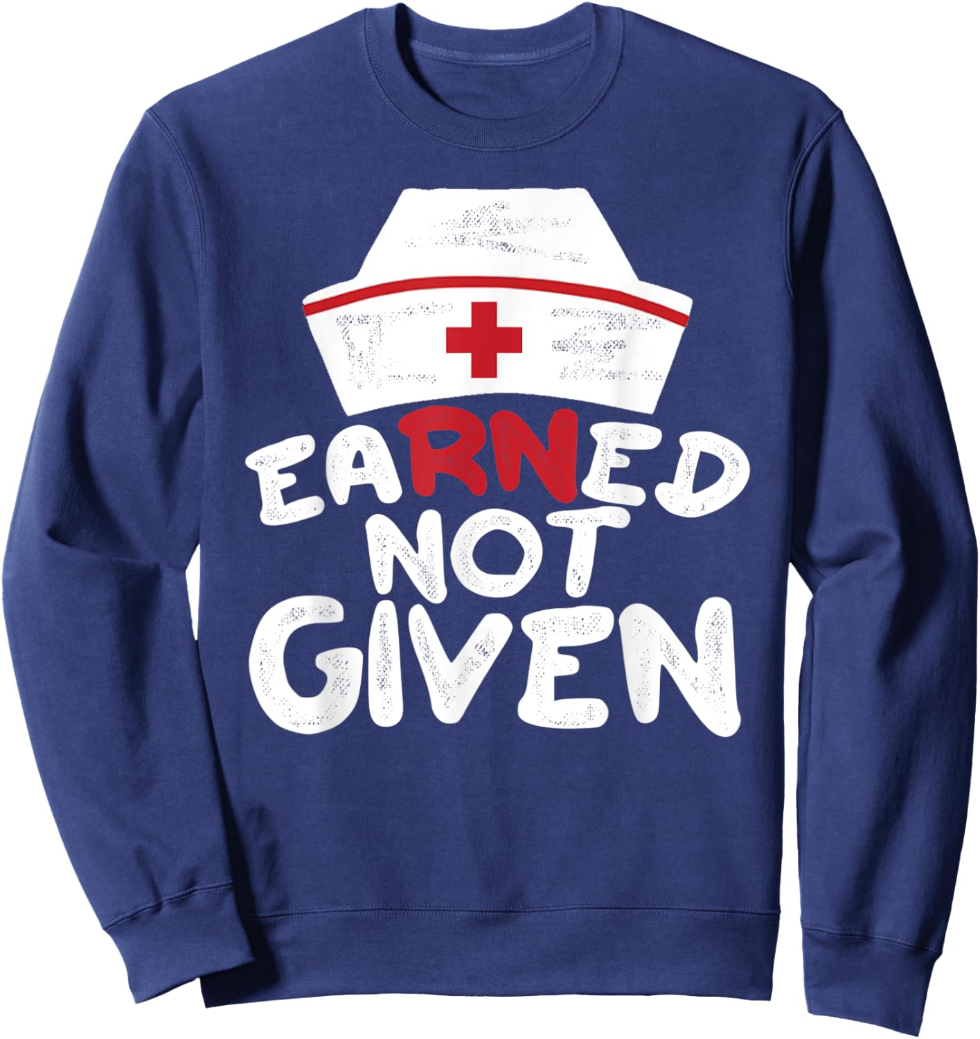 EaRNed Not Given | RN BSN Nursing Gear For Nurses Week Sweatshirt - Sweatshirt | Navy