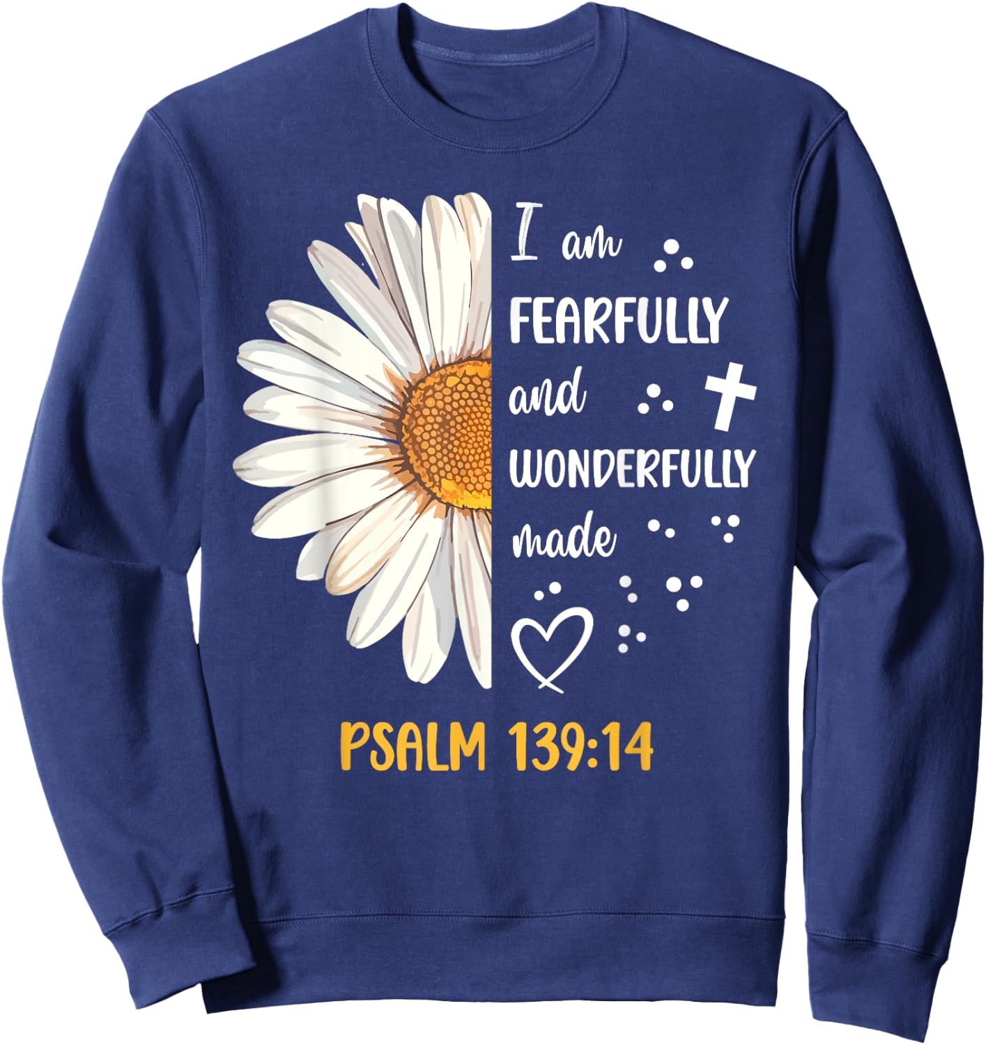 Cute Daisy I Am Fearfully and Wonderfully Made Psalm 139:14 Sweatshirt - Sweatshirt | Navy
