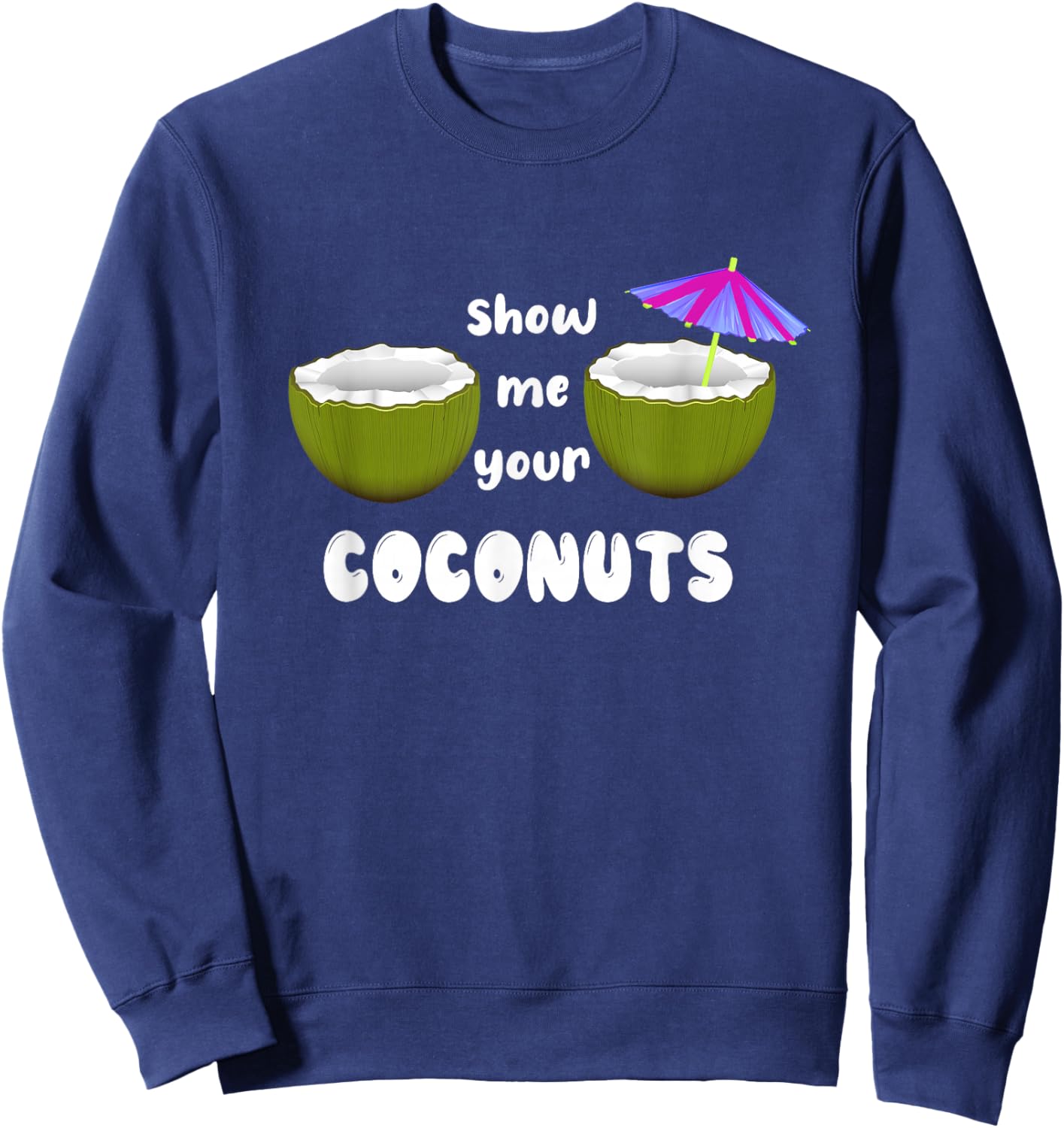 Show Me Your Coconuts funny Sweatshirt - Sweatshirt | Navy
