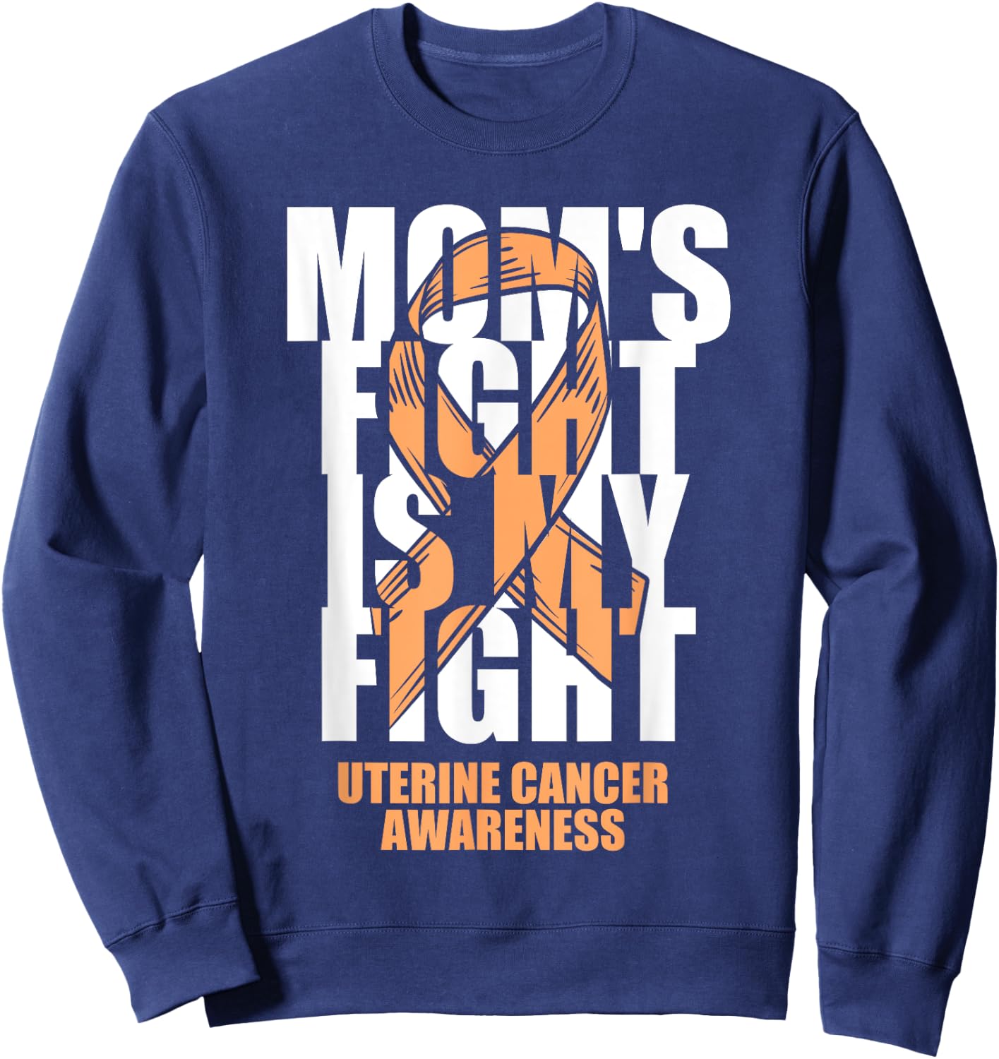 Uterine Cancer Awareness Month Peach Ribbon Mom's Fight Gift Sweatshirt - Sweatshirt | Navy