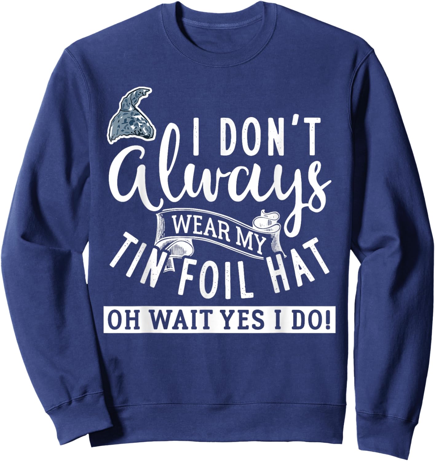 Tinfoil Hat Conspiracy Theorist Design Sweatshirt - Sweatshirt | Navy