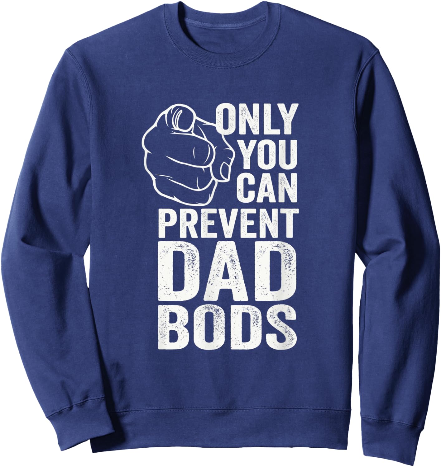 Only You Can Prevent Dad Bods Funny Fit Dad Sweatshirt - Sweatshirt | Navy