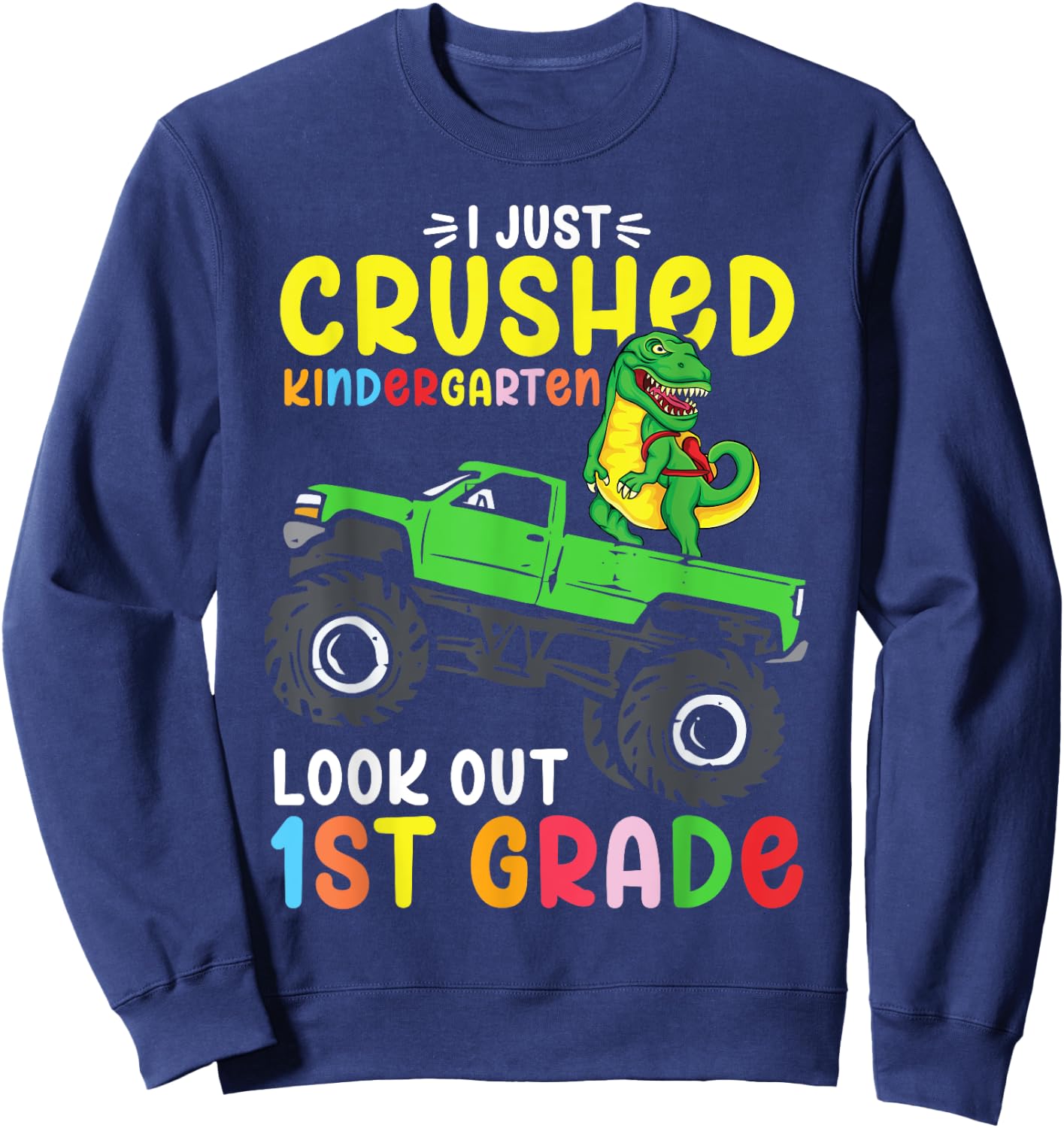 I Just Crushed Kindergarten Look Out First Grade Dinosaur Sweatshirt - Sweatshirt | Navy