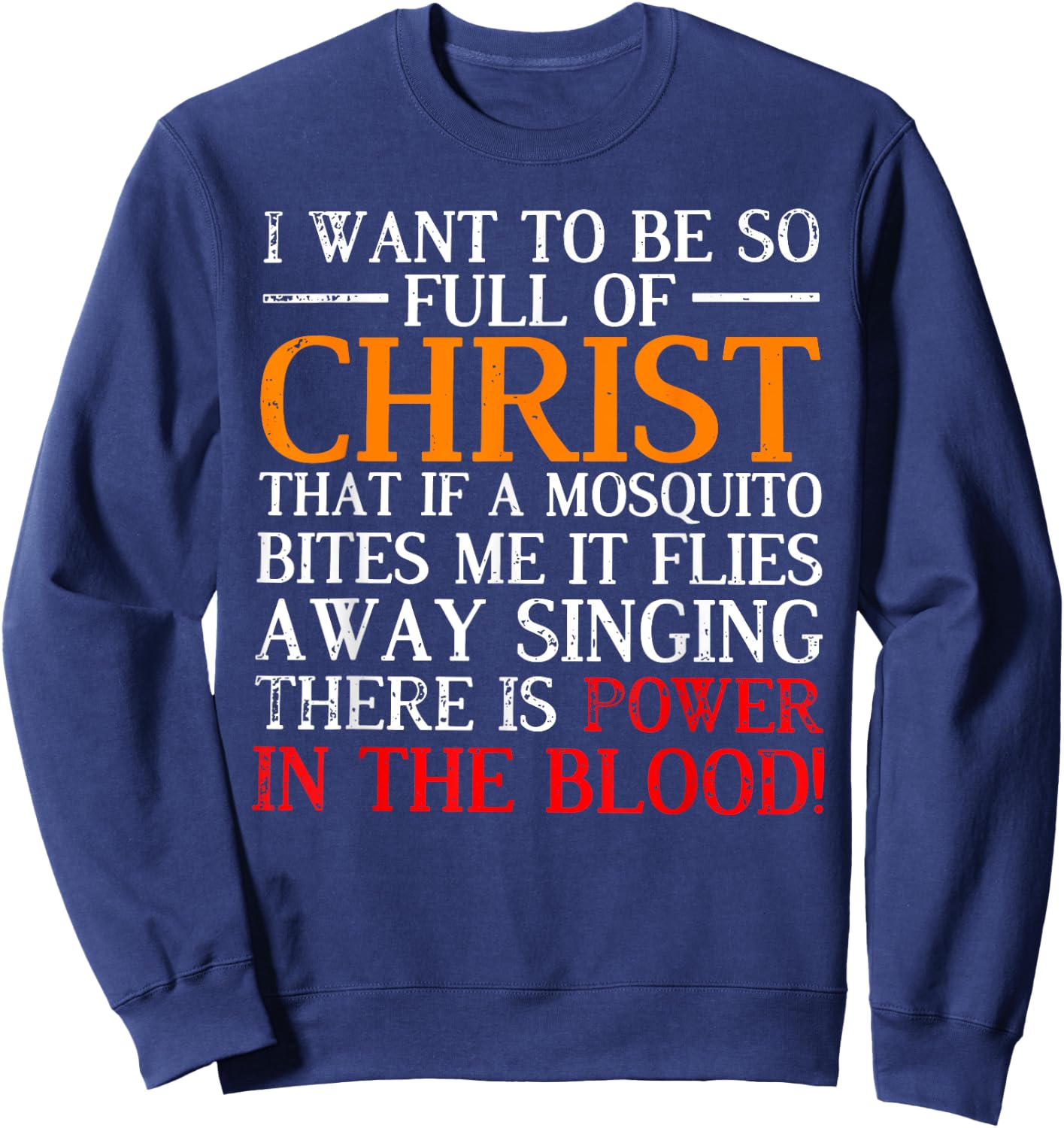 I want to be so full of Christ that if a mosquito bites me Sweatshirt - Sweatshirt | Navy