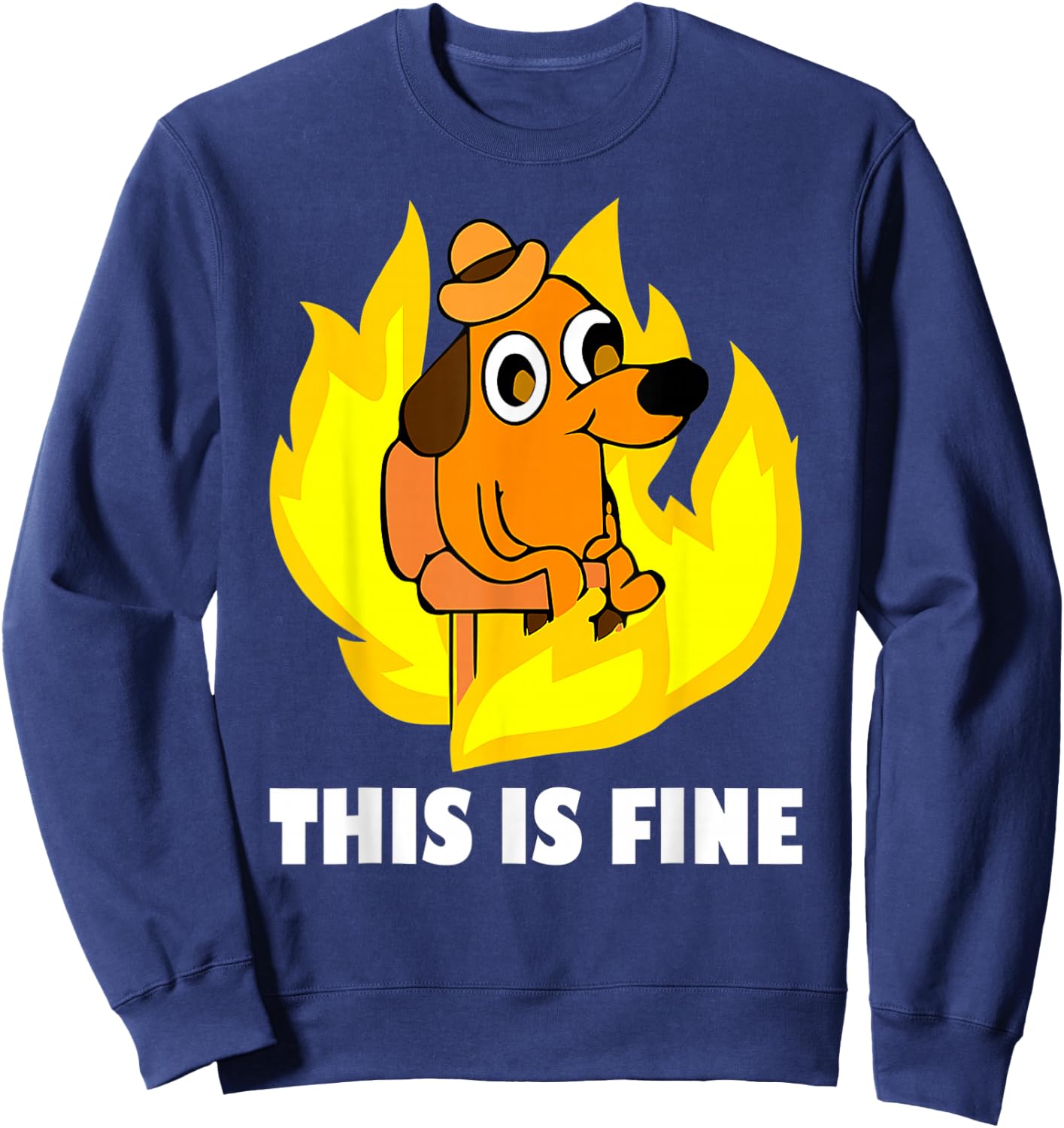 It's Fine I'm Fine Everything is Fine Dog Burning Funny Meme Sweatshirt - Sweatshirt | Navy