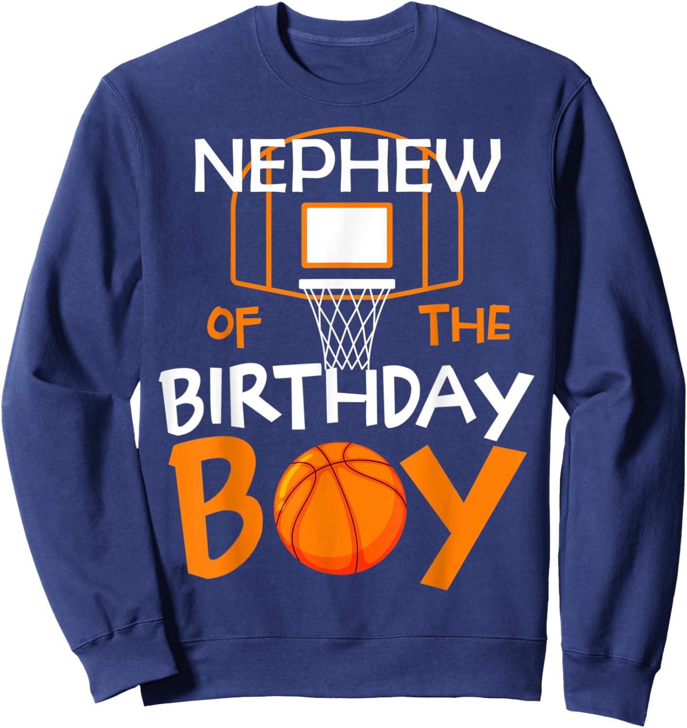 Nephew of The Birthday Boy Basketball Sport Matching Family Sweatshirt - Sweatshirt | Navy