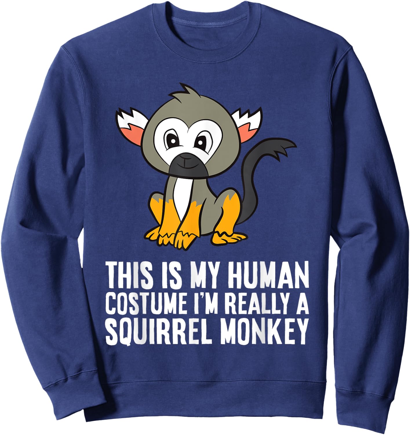 This Is My Human Costume Im Really A Squirrel Monkey Sweatshirt - Sweatshirt | Navy