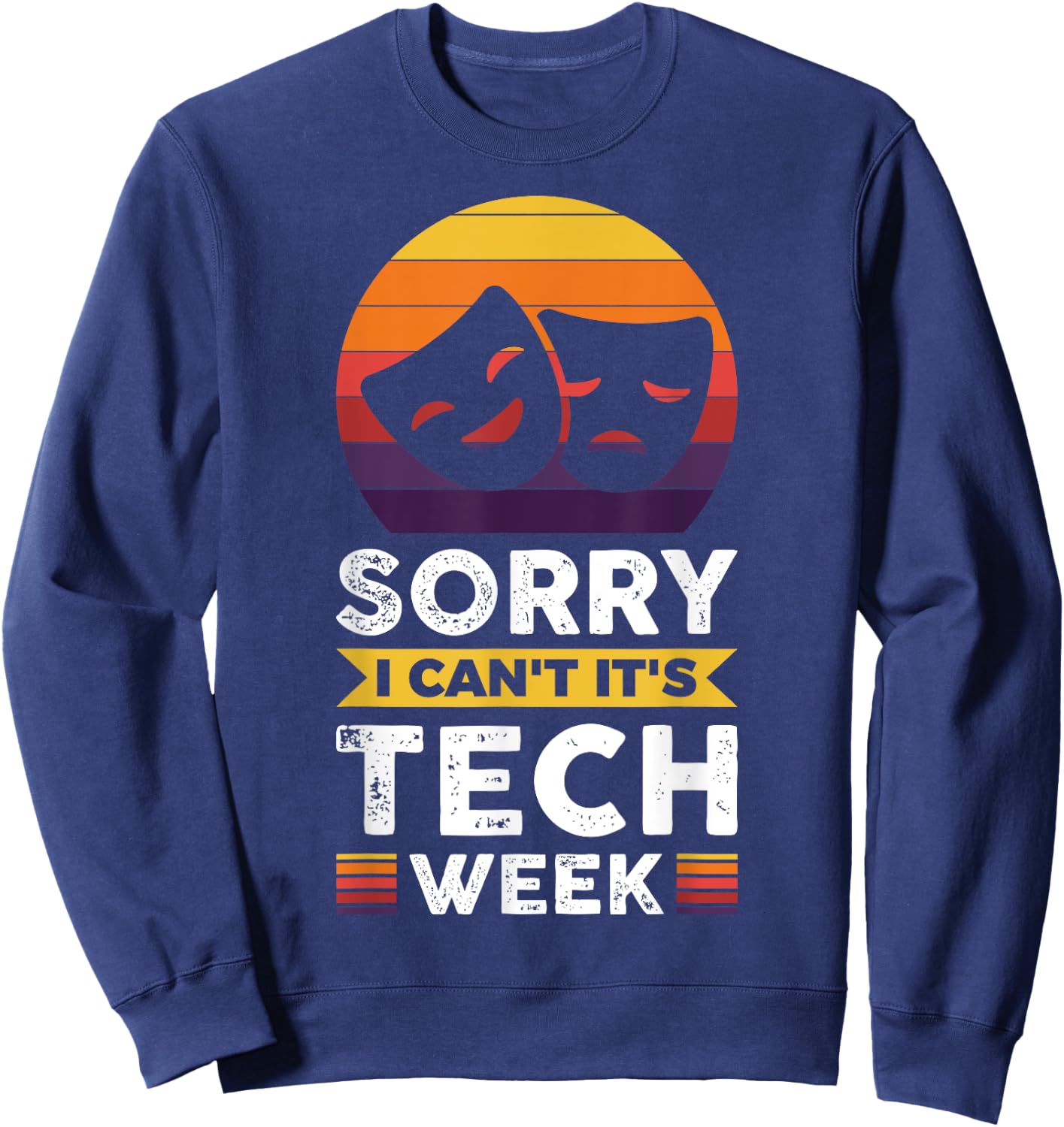 Sorry I Can't It's Tech Week Sweatshirt - Sweatshirt | Navy