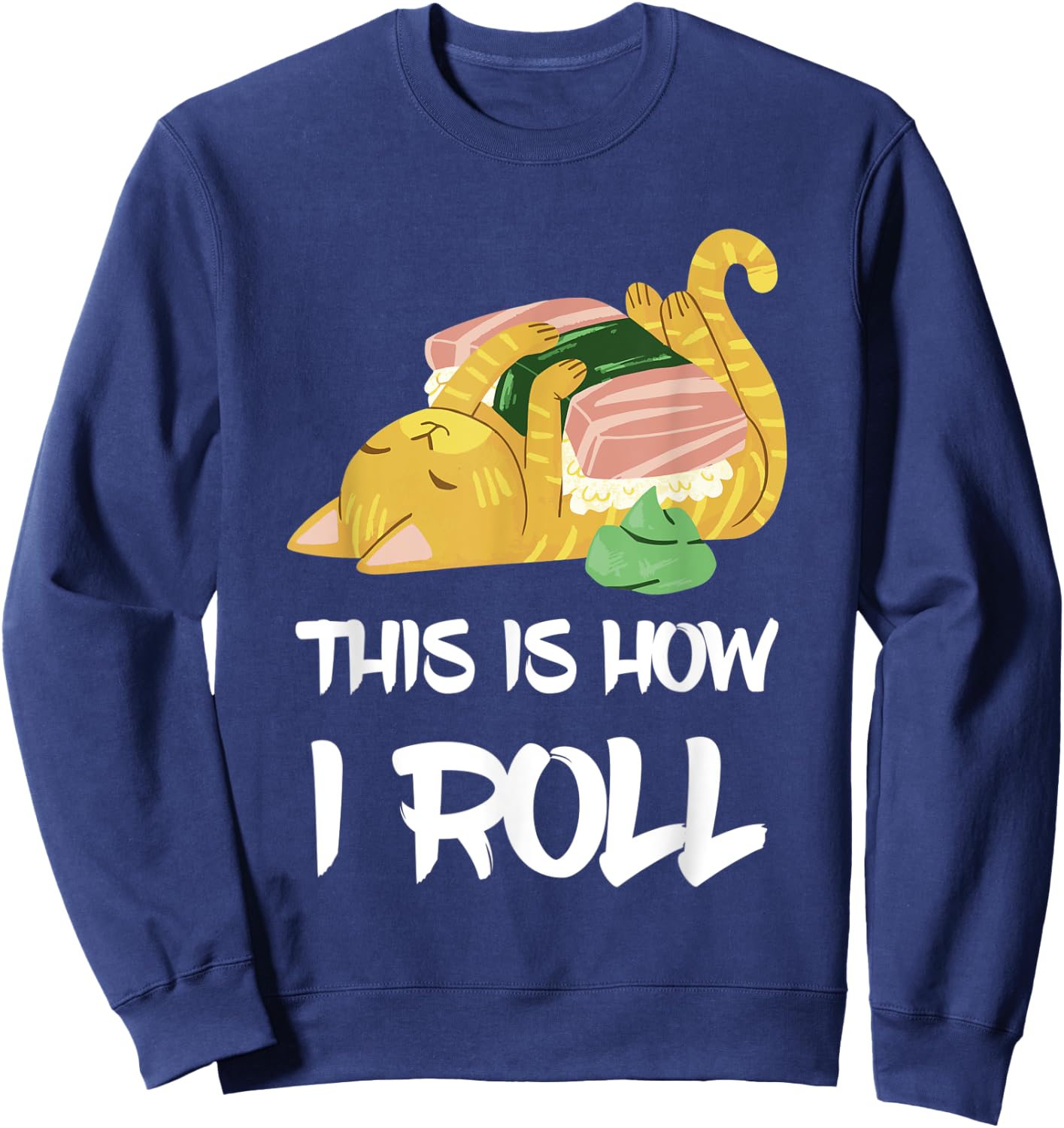This Is How I Roll Sushi Cat Asia Restaurant Sushi Lover Sweatshirt - Sweatshirt | Navy