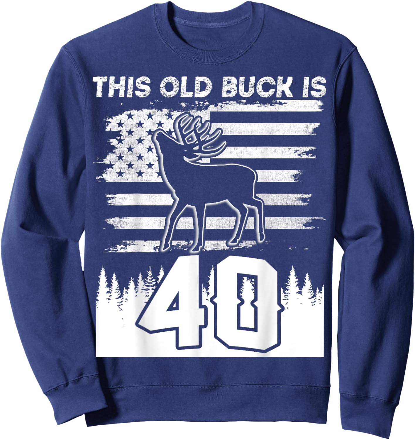 This Old Buck Is 40: 40 Old Deer Hunter 40th Birthday Deer Sweatshirt - Sweatshirt | Navy