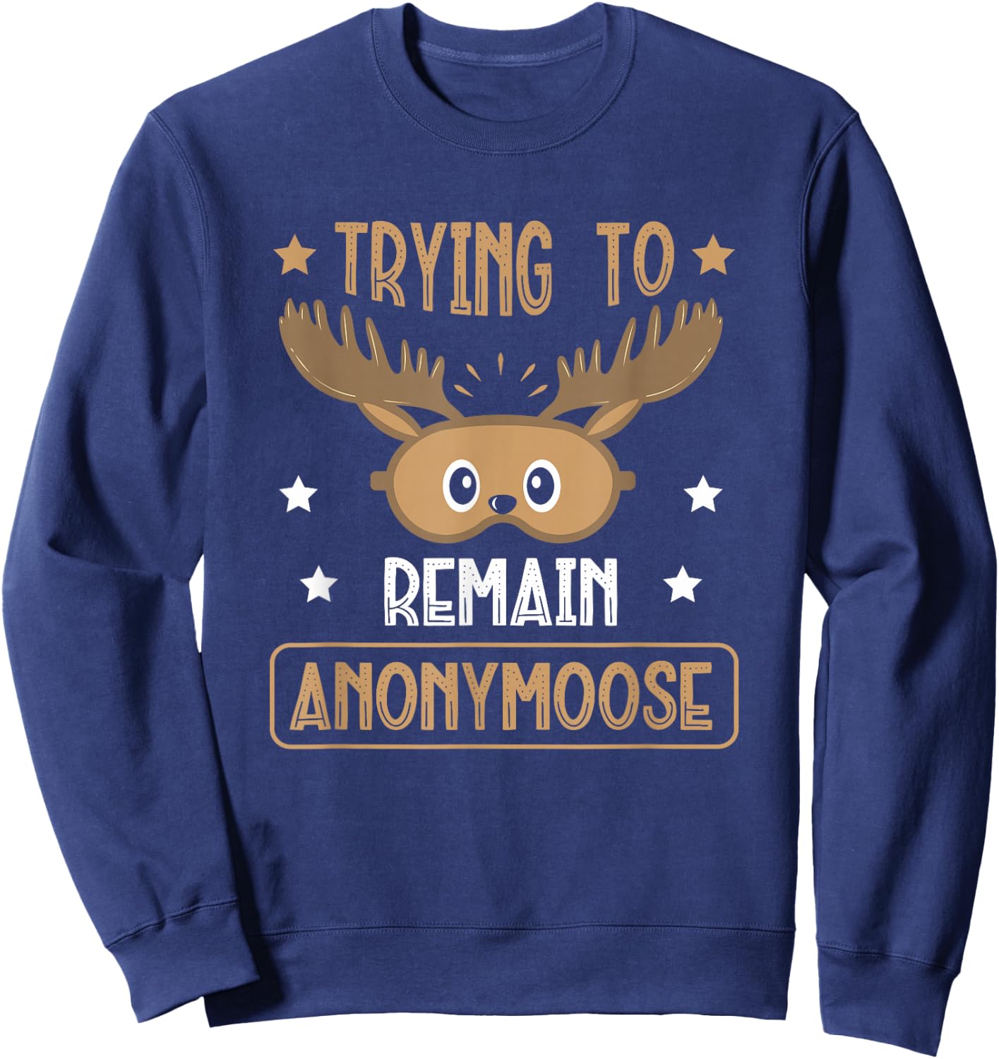 Trying To Remain Anonymoose Wildlife Animal Alces Deer Sweatshirt - Sweatshirt | Navy