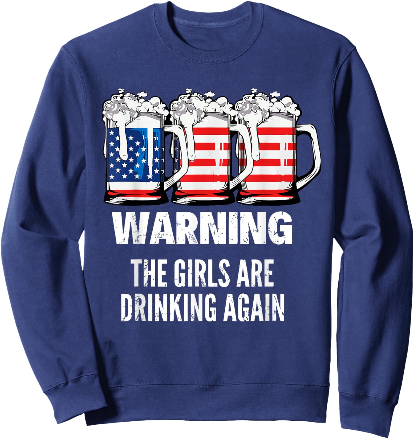 Warning The Girls Are Drinking Again 4th July Beer Drinking Sweatshirt - Sweatshirt | Navy