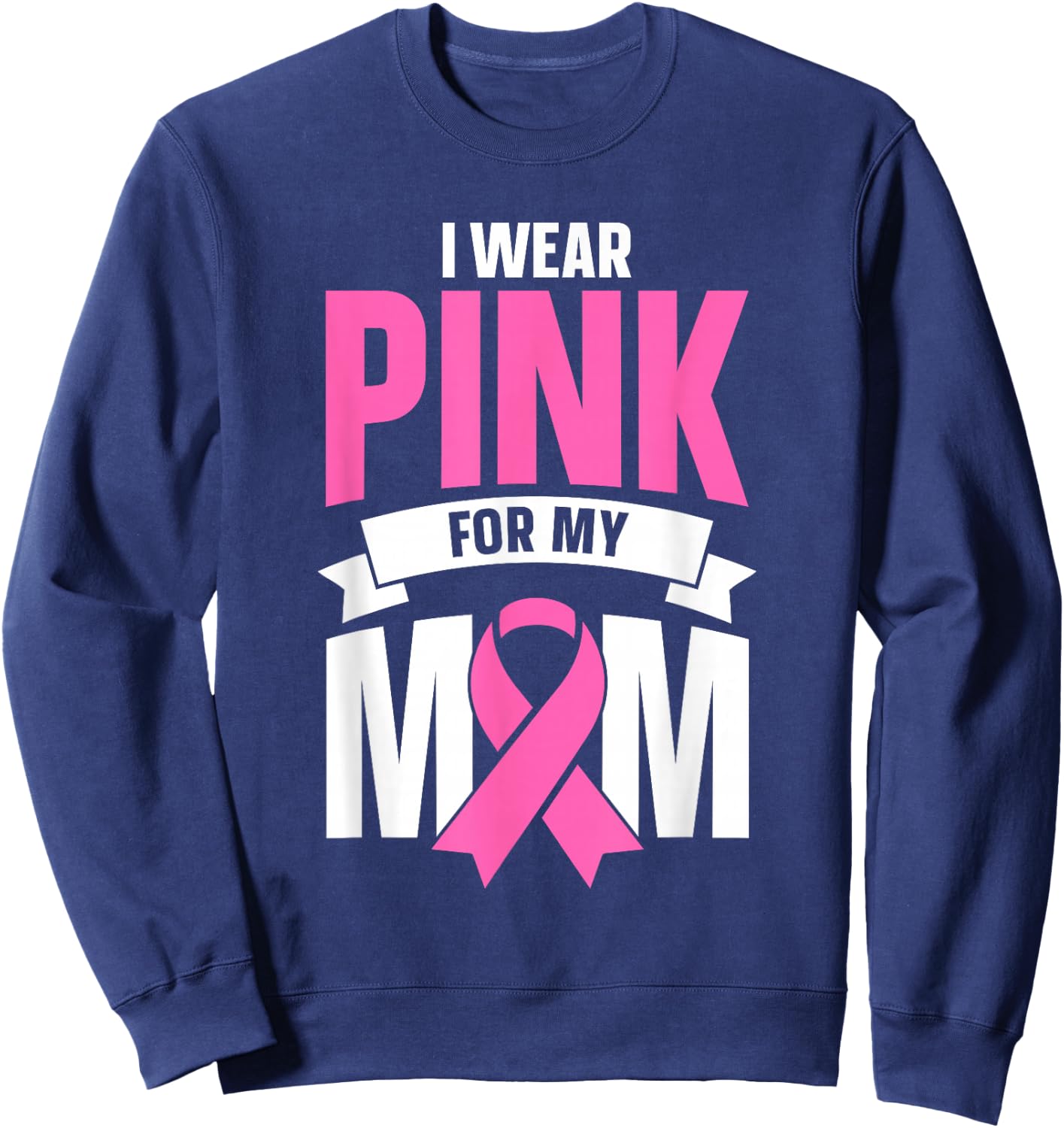 I Wear Pink For My Mom Sweatshirt - Sweatshirt | Navy