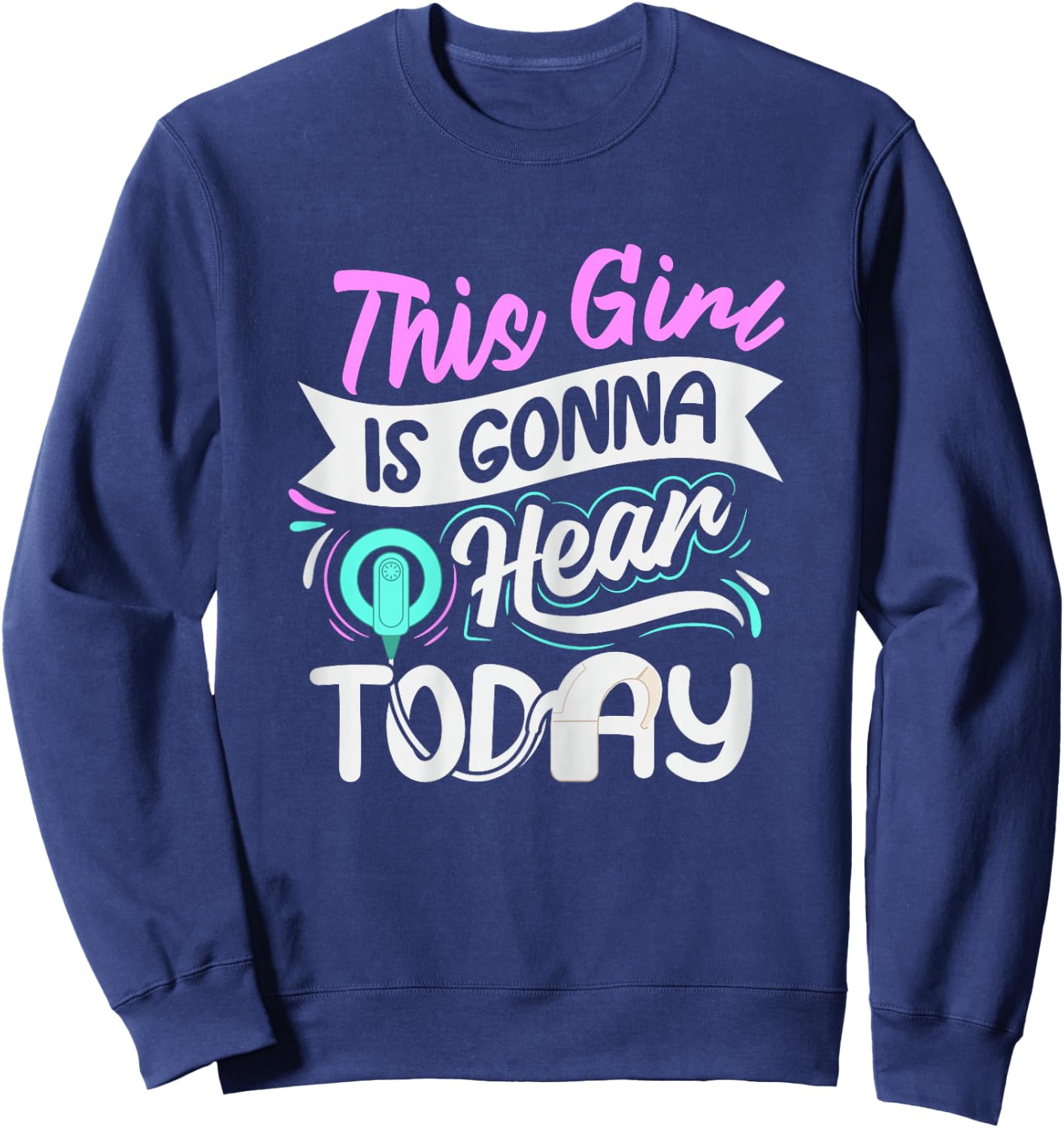 Deaf Pride Cochlear Implant Quote for a Deaf Girl Sweatshirt - Sweatshirt | Navy