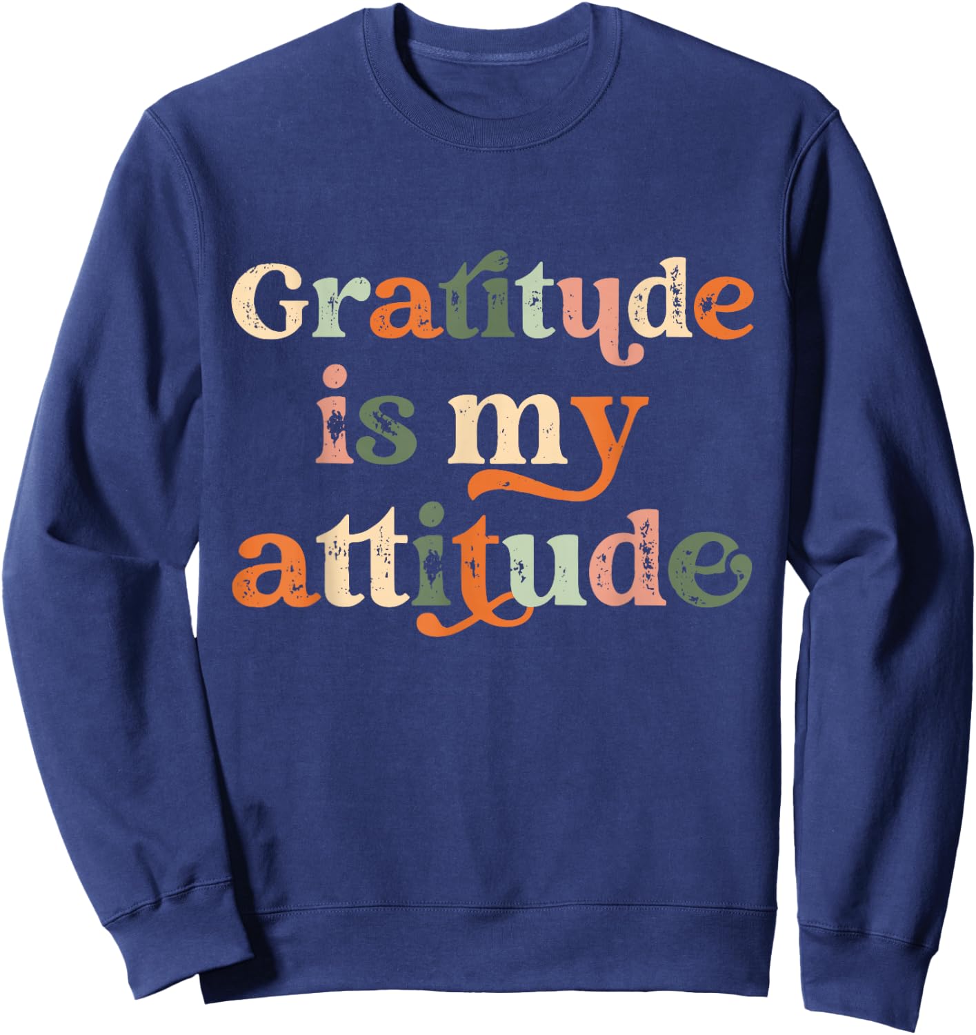 Gratitude Is My Attitude Positive Mindset Inspirational Sweatshirt - Sweatshirt | Navy