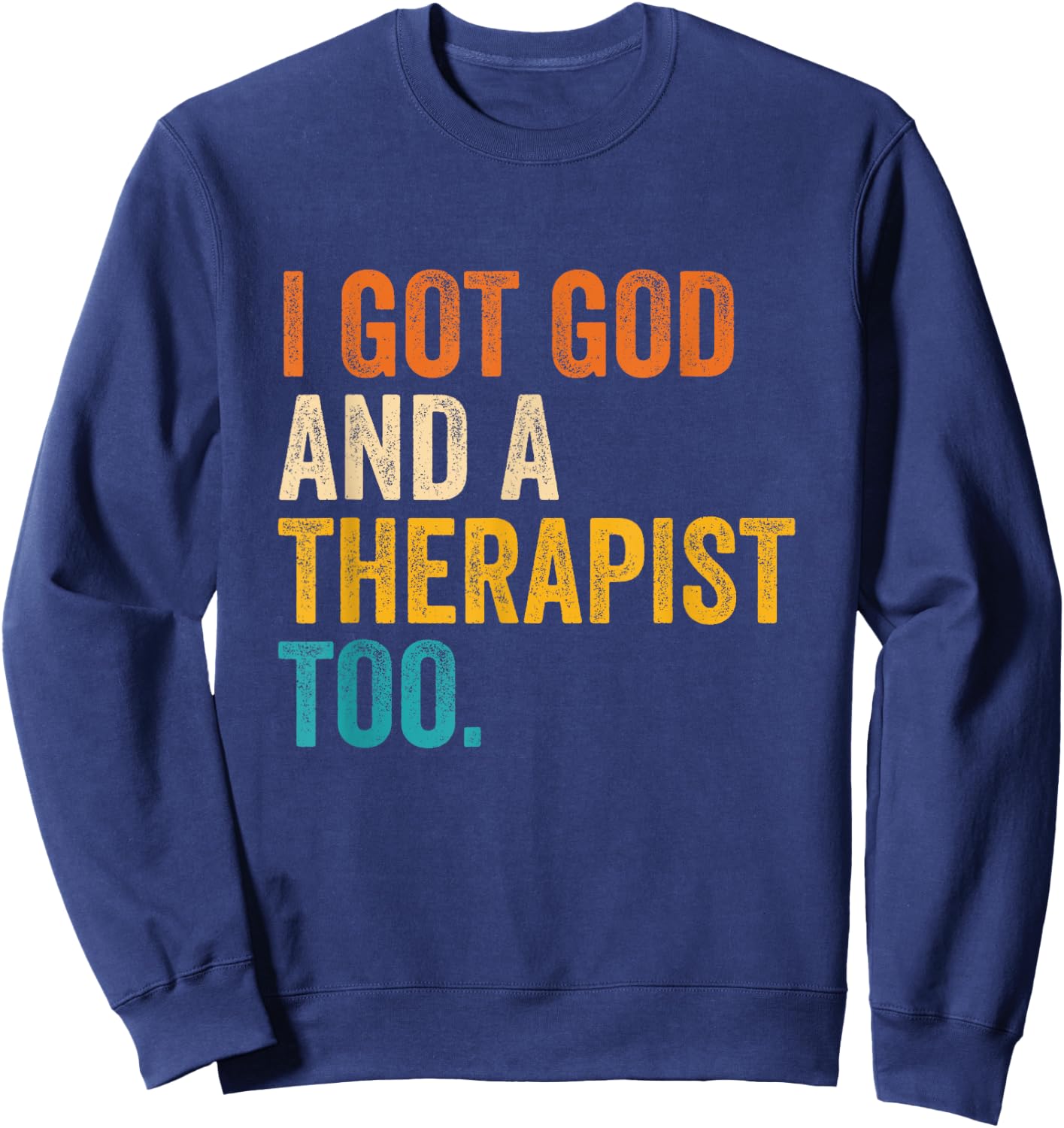 I Got God And A Therapist Too Vintage Quote Sweatshirt - Sweatshirt | Navy