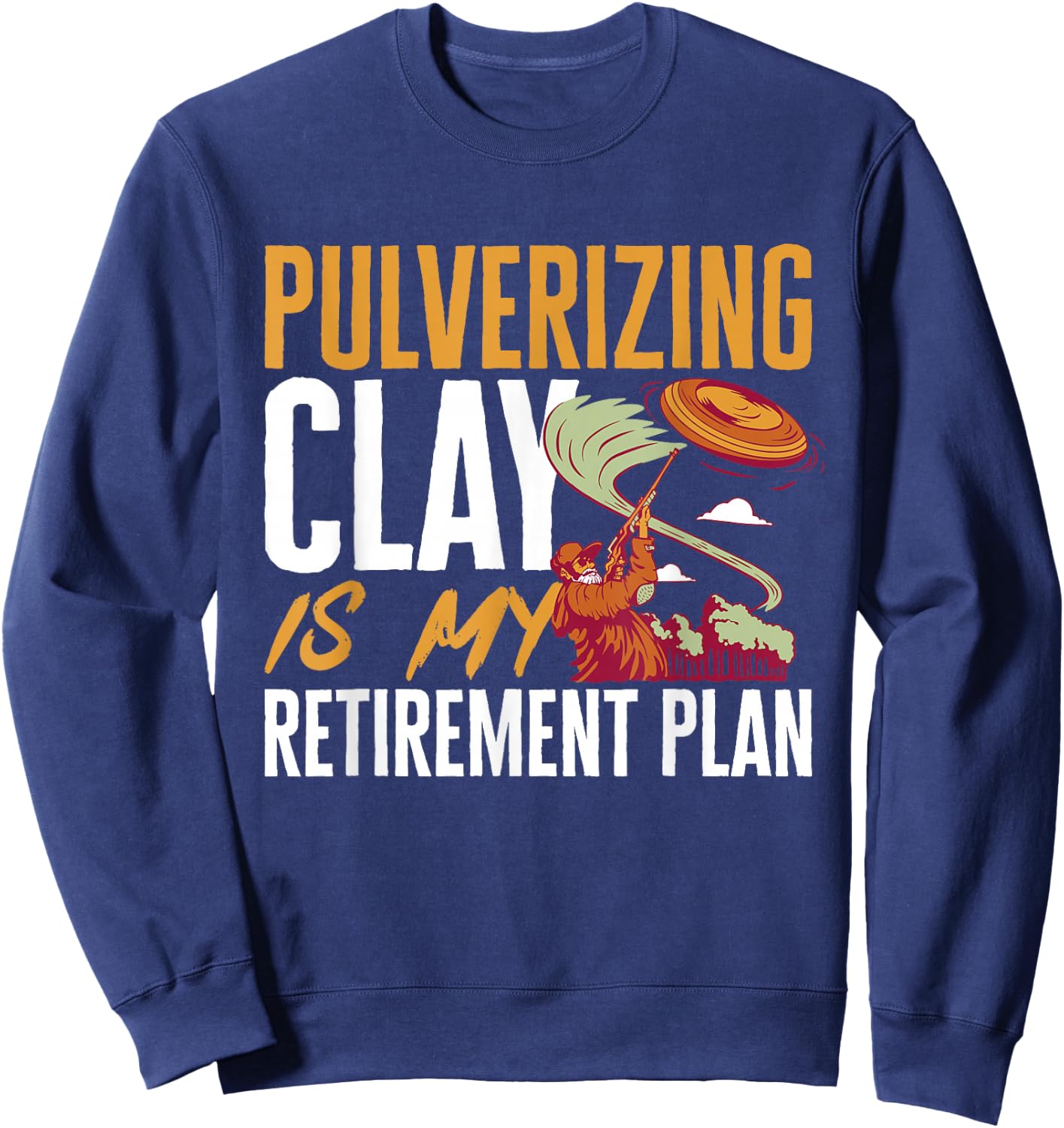 Trap Shooting Retirement Plan Clay Pigeon Shooting Sweatshirt - Sweatshirt | Navy
