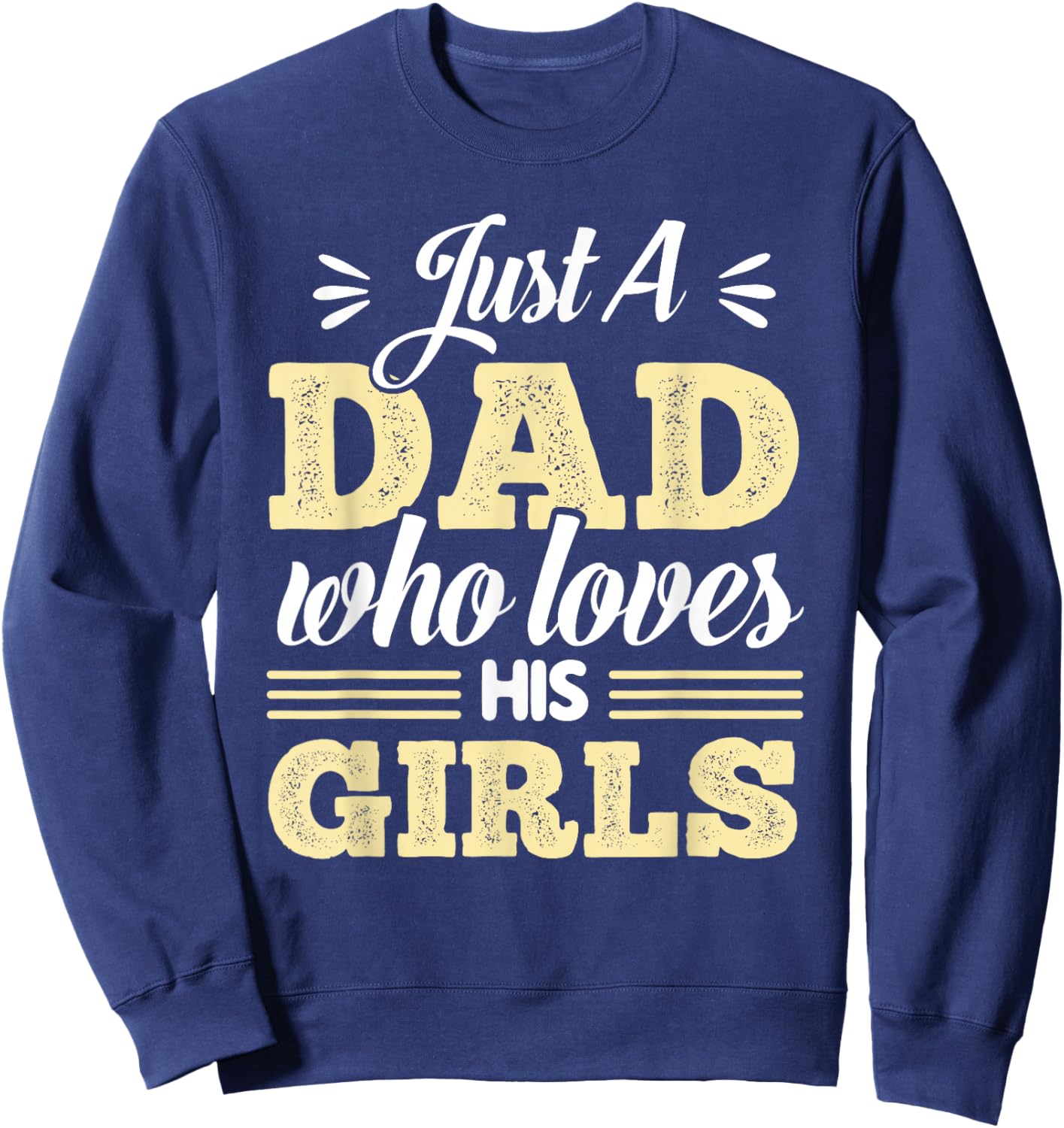 Just A Dad Who Loves His Girls Father's Day Daddy Daughter Sweatshirt - Sweatshirt | Navy