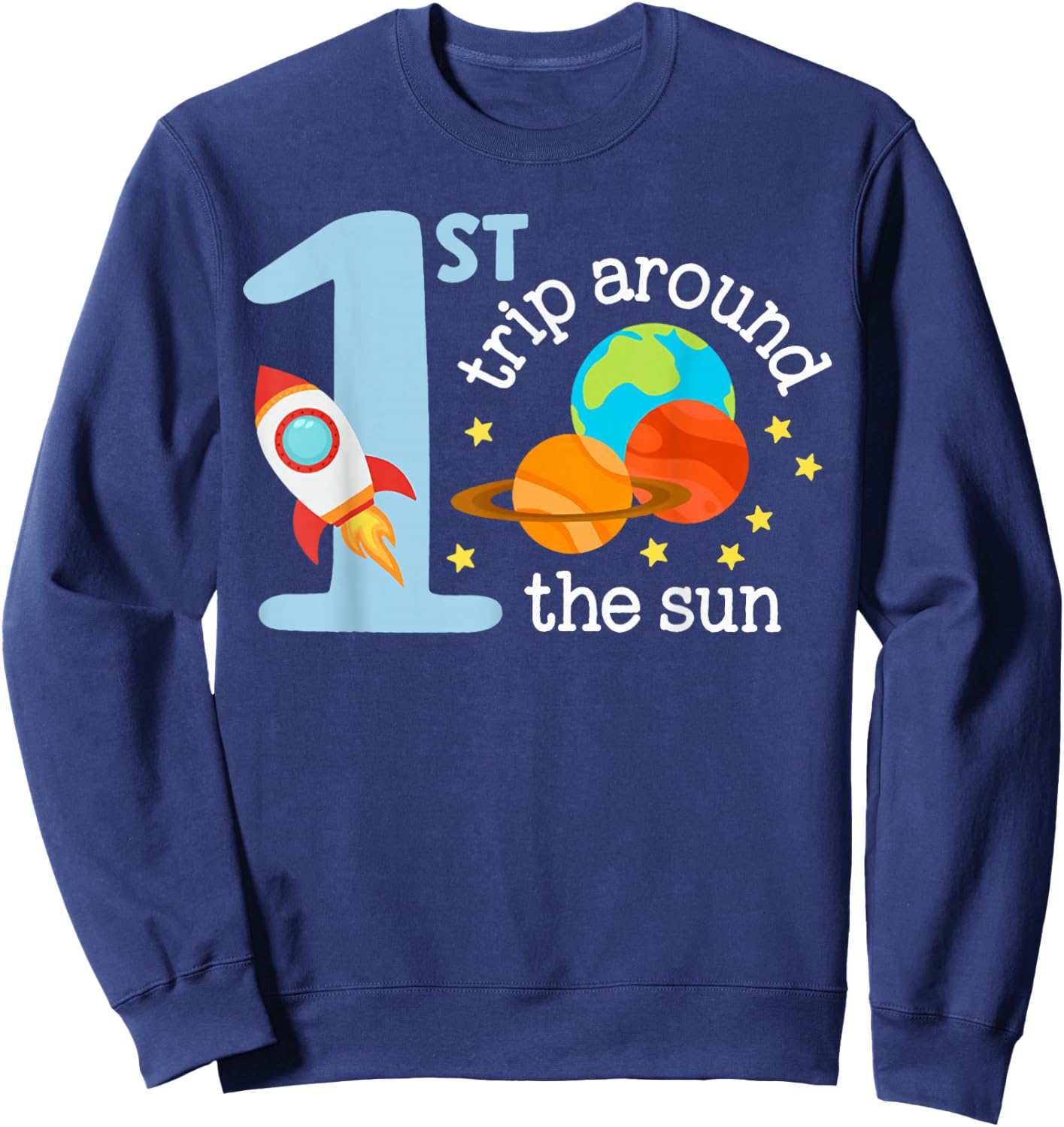 First Trip Around The Sun Toddler 1st Birthday One Year Old Sweatshirt - Sweatshirt | Navy