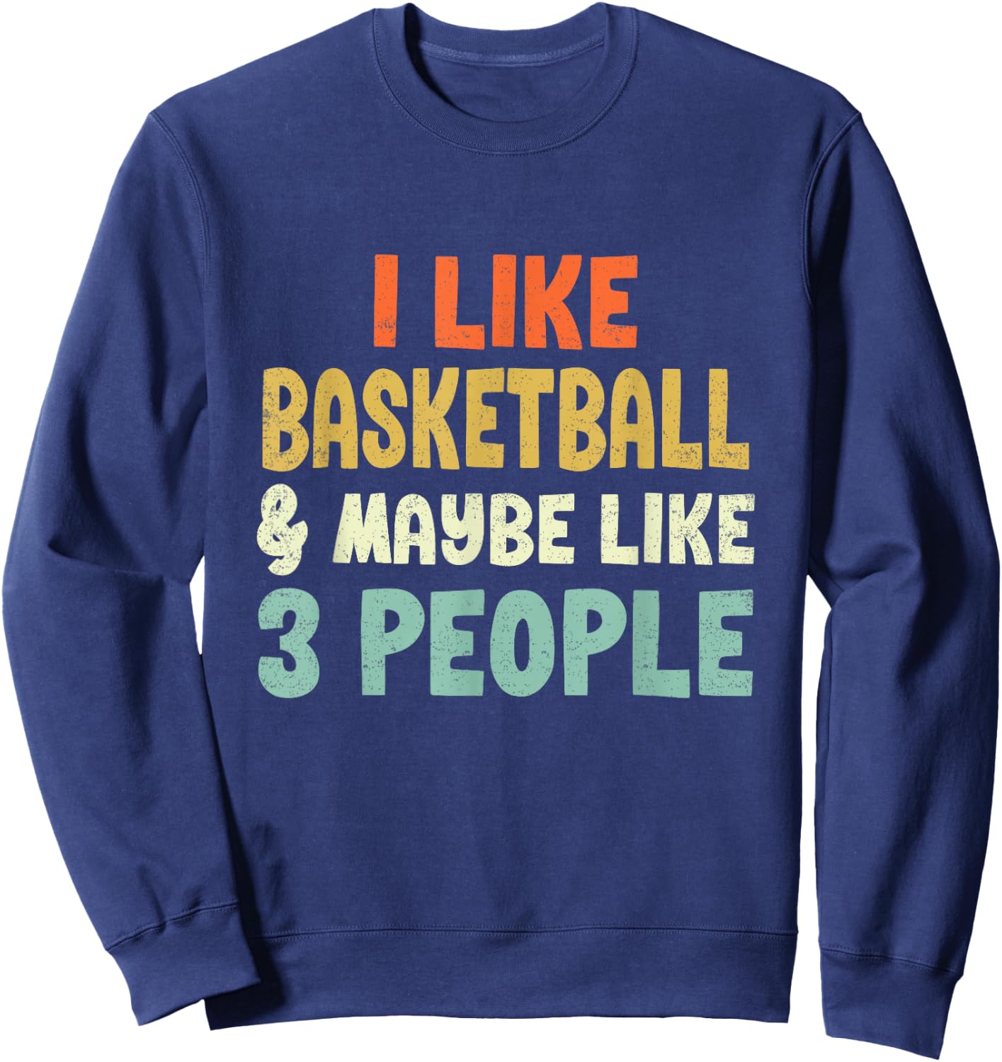 I Like Basketball and Maybe 3 People Sweatshirt - Sweatshirt | Navy